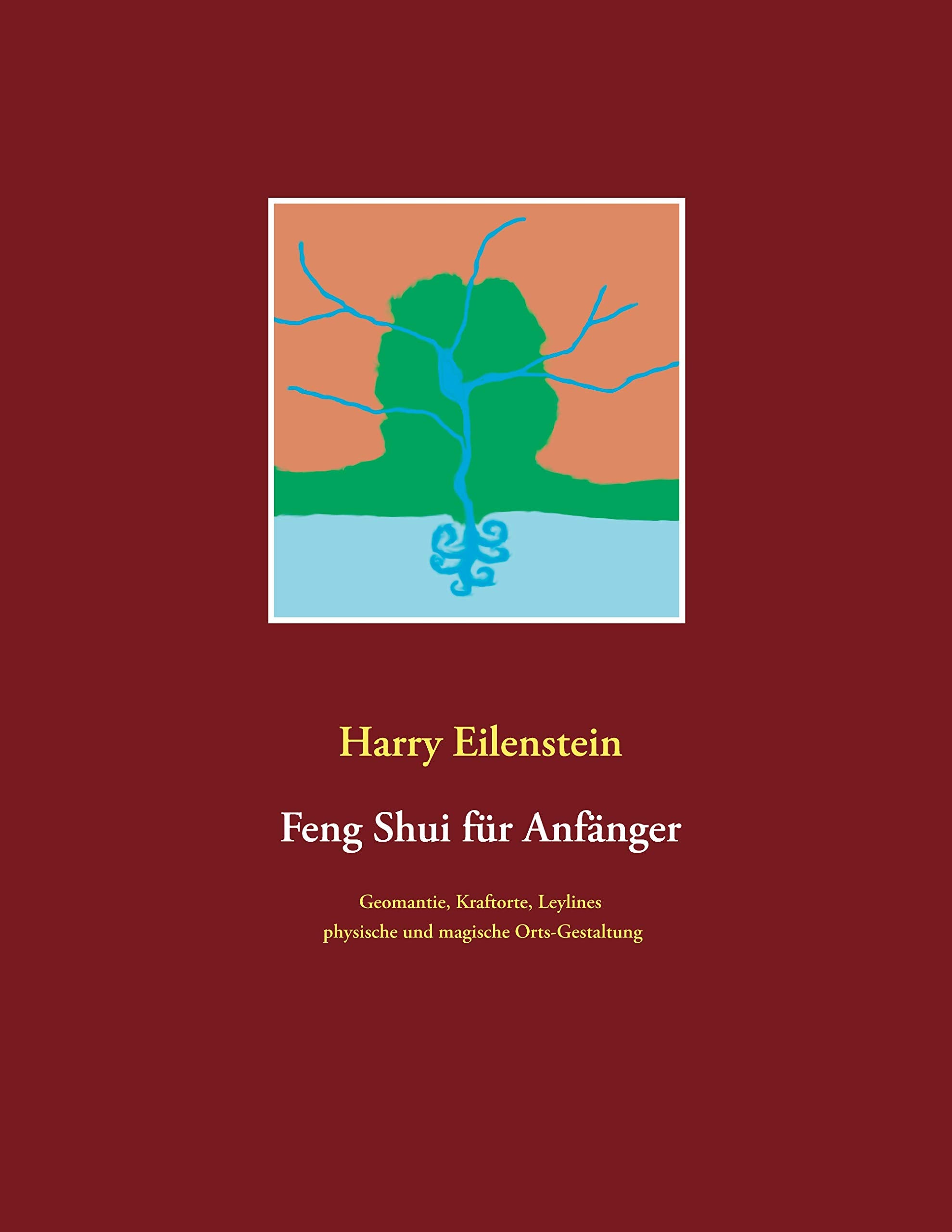 Feng Shui für Anfänger: Geomantie, Kraftorte, Leylines, physische und magische Orts-Gestaltung Religion & Esotericism