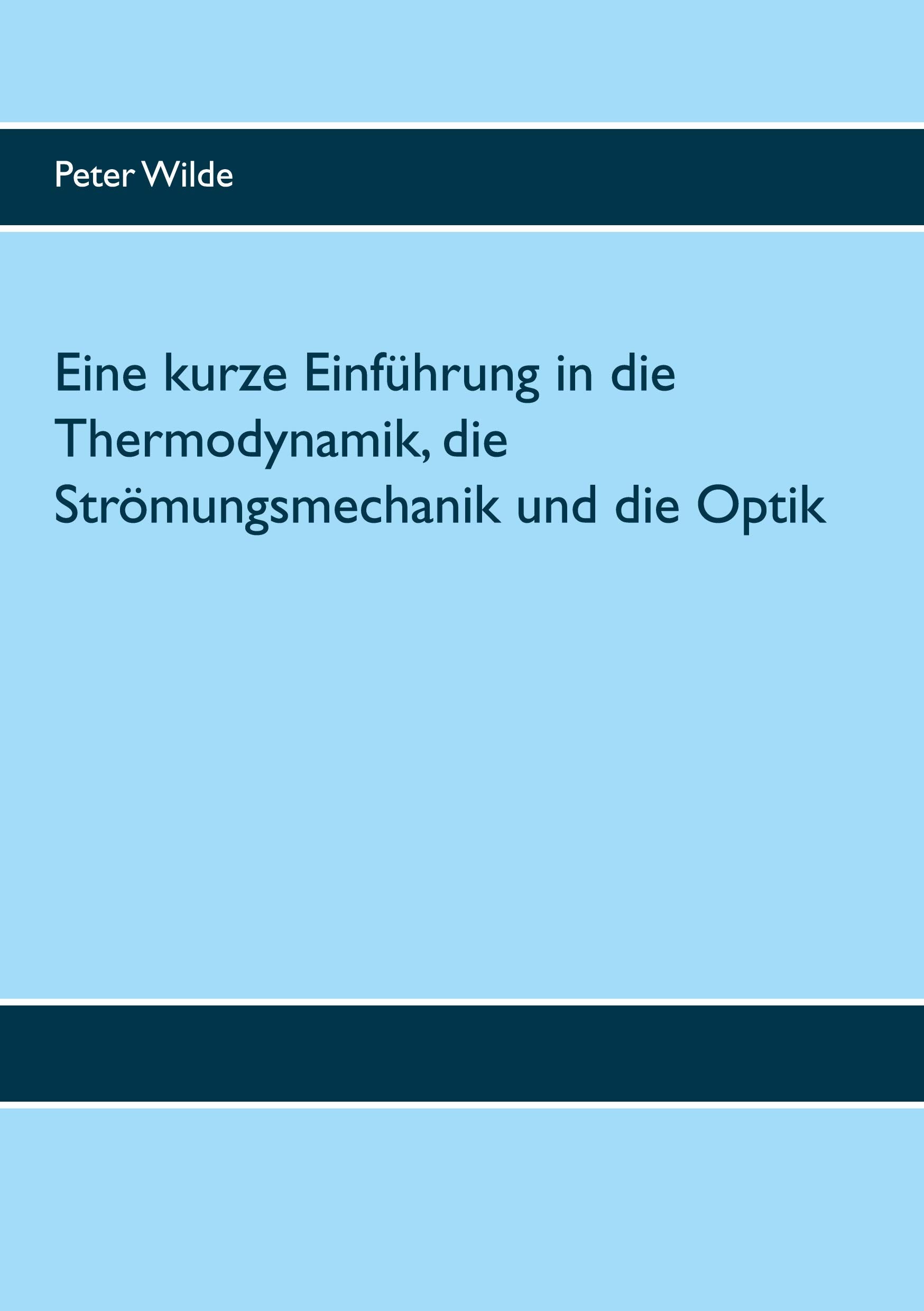 Eine kurze Einführung in die Thermodynamik, die Strömungsmechanik und die Optik Natural Sciences