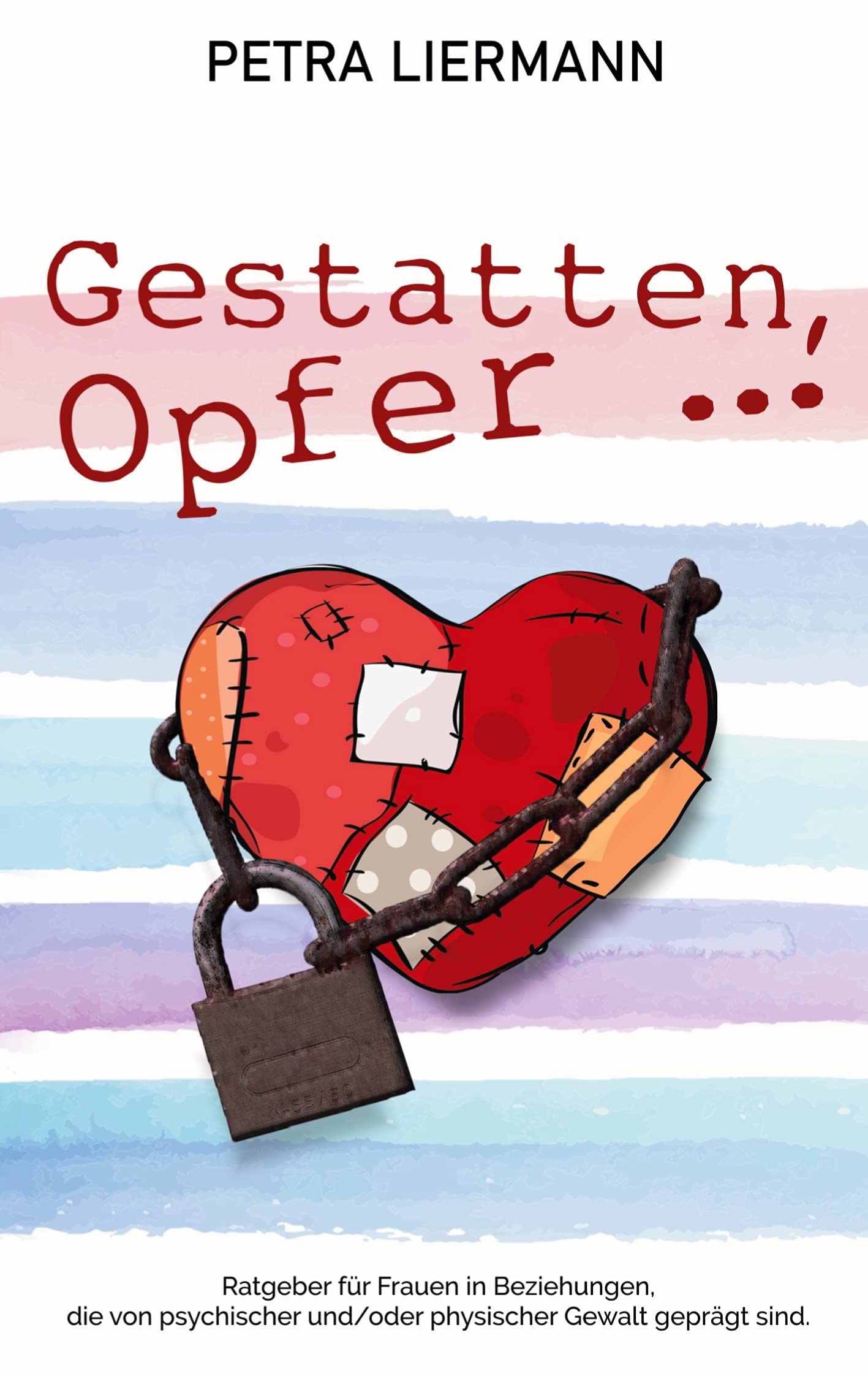 Gestatten, Opfer ...: Ratgeber für Frauen in Beziehungen, die von psychischer und/oder physischer Gewalt geprägt sind Health, Nutrition & Fitness