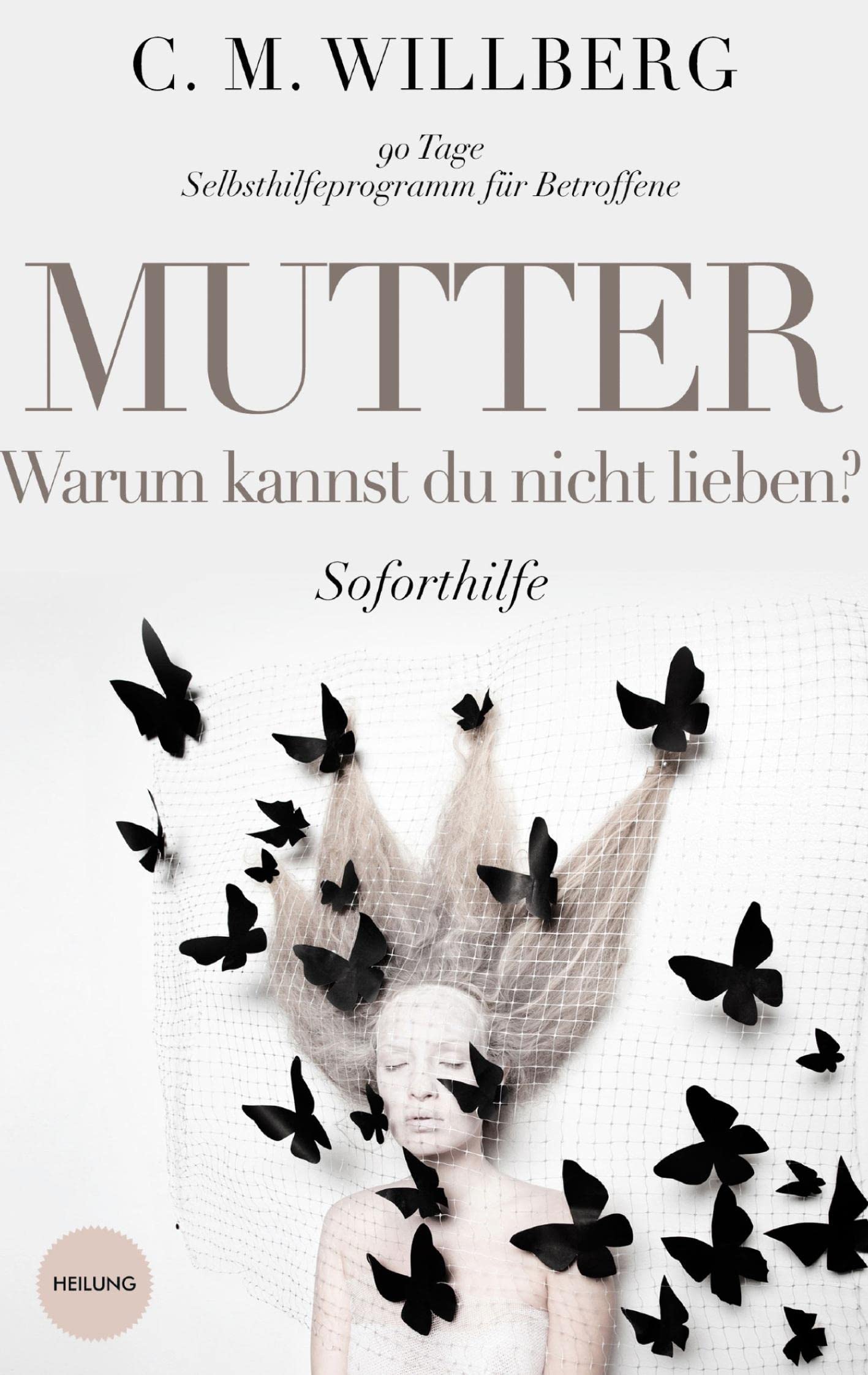 Mutter, Warum kannst Du nicht lieben?: 90 Tage Selbsthilfeprogramm für Betroffene Psychology