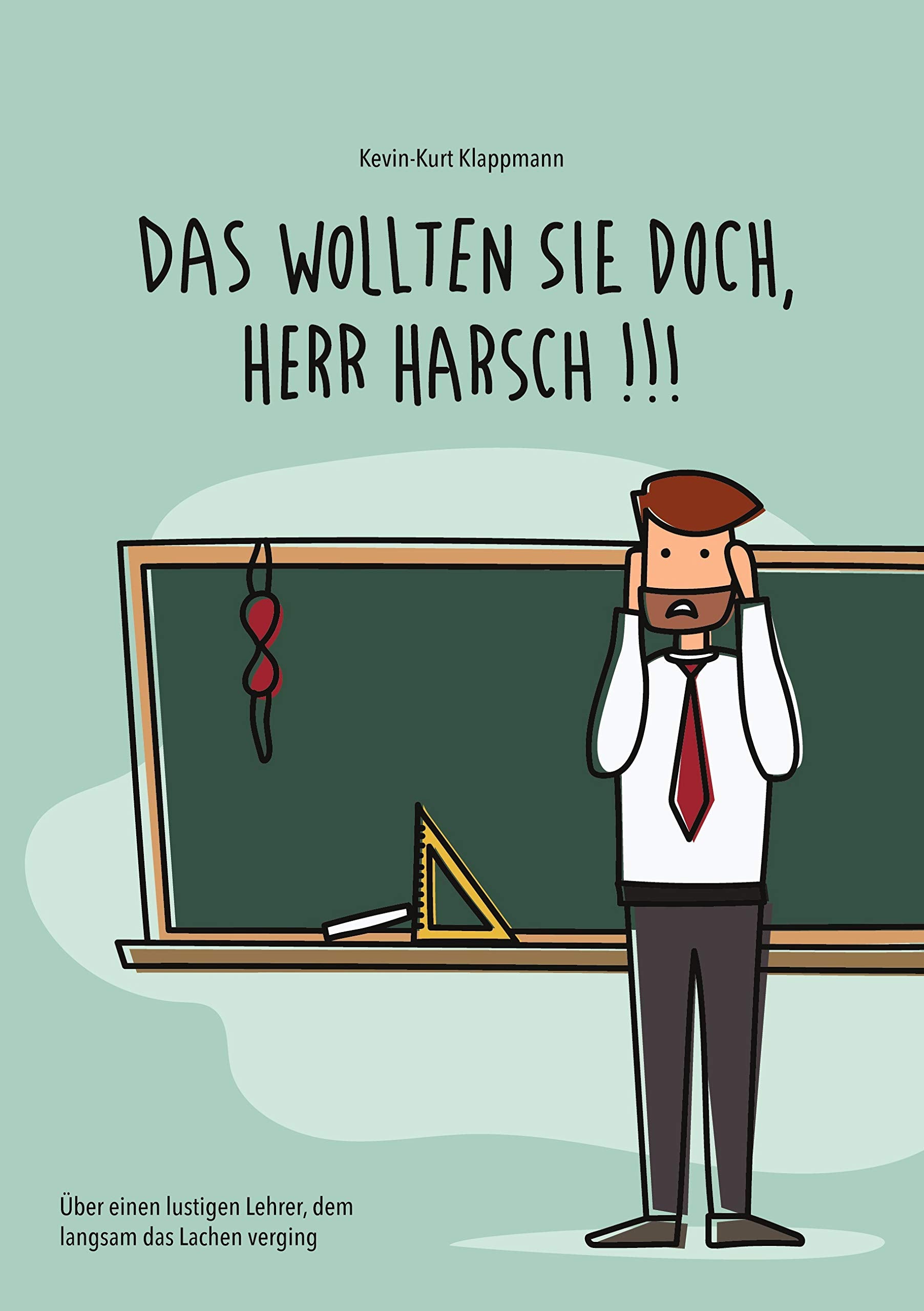 Das wollten Sie doch, Herr Harsch: Über einen lustigen Lehrer, dem langsam das Lachen verging Personalities