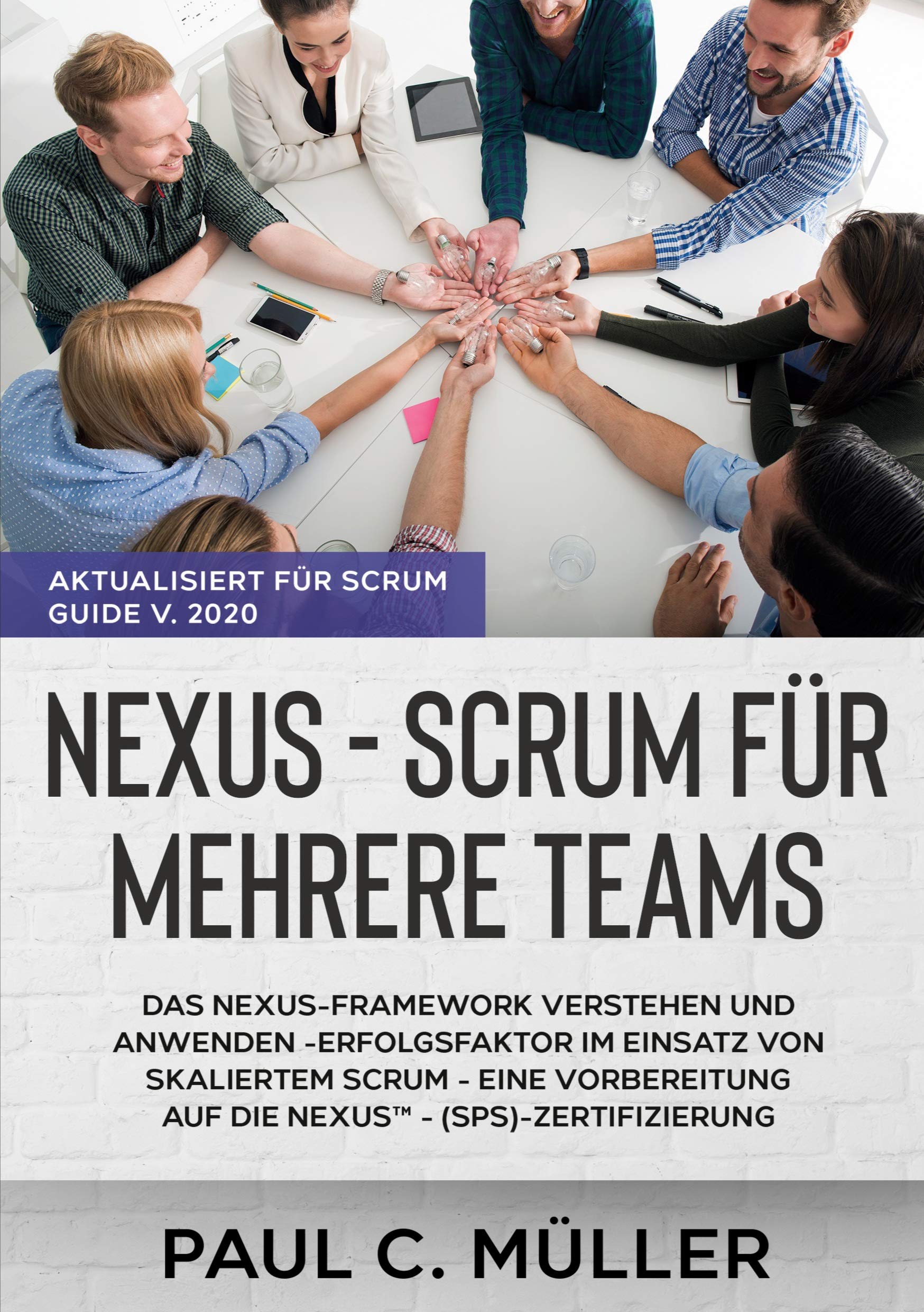 Nexus - Scrum für mehrere Teams (Aktualisiert für Scrum Guide V. 2020): Das Nexus-Framework verstehen und anwenden - Erfolgsfaktor im Einsatz von ... auf die NexusTM - (SPS)-Zertifizierung Business, Finance & Career