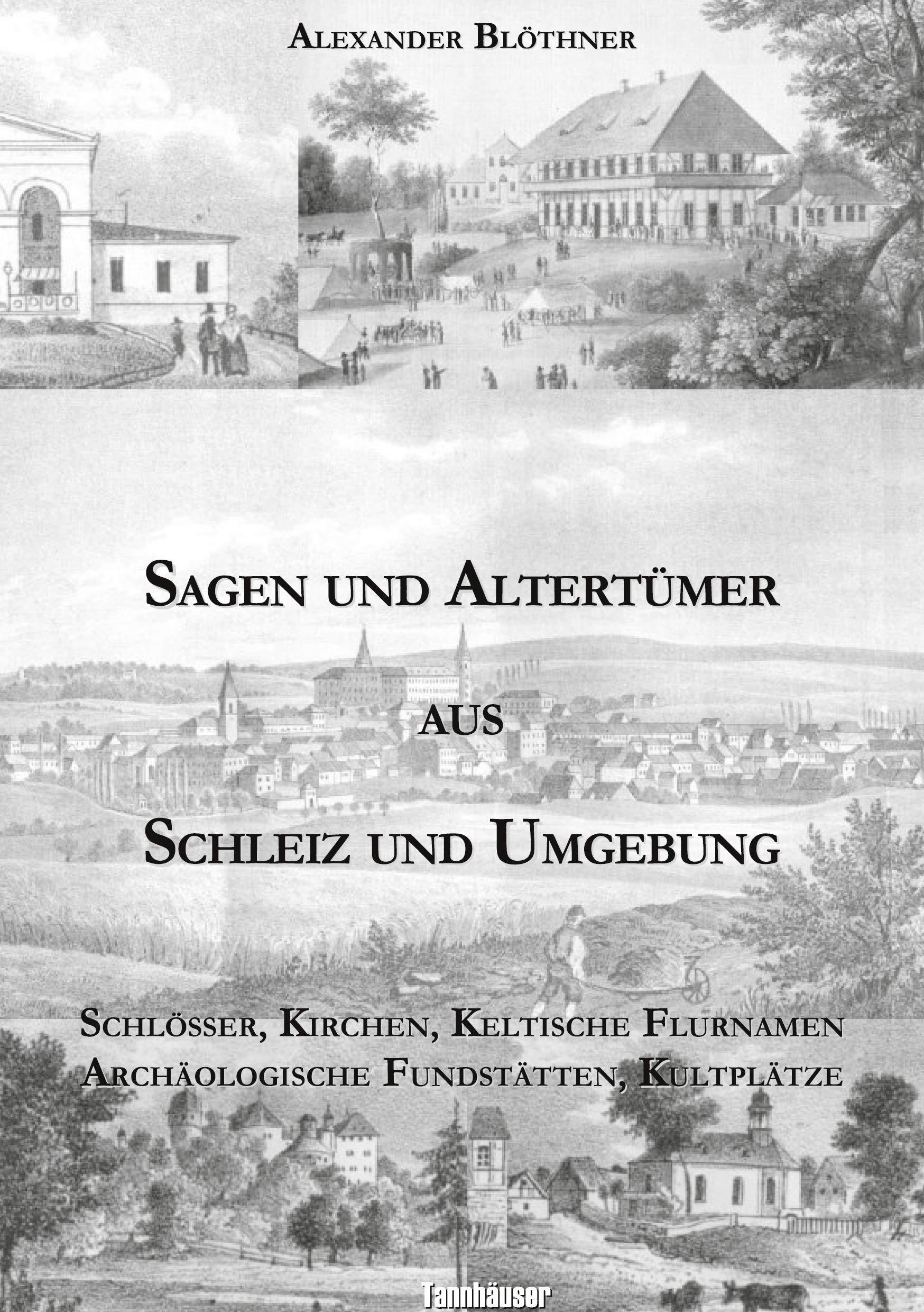 Sagen und Altertümer aus Schleiz und Umgebung: Schlösser, Kirchen, Keltische Flurnamen Archäologische Fundstätten, Kultplätze Politics & History