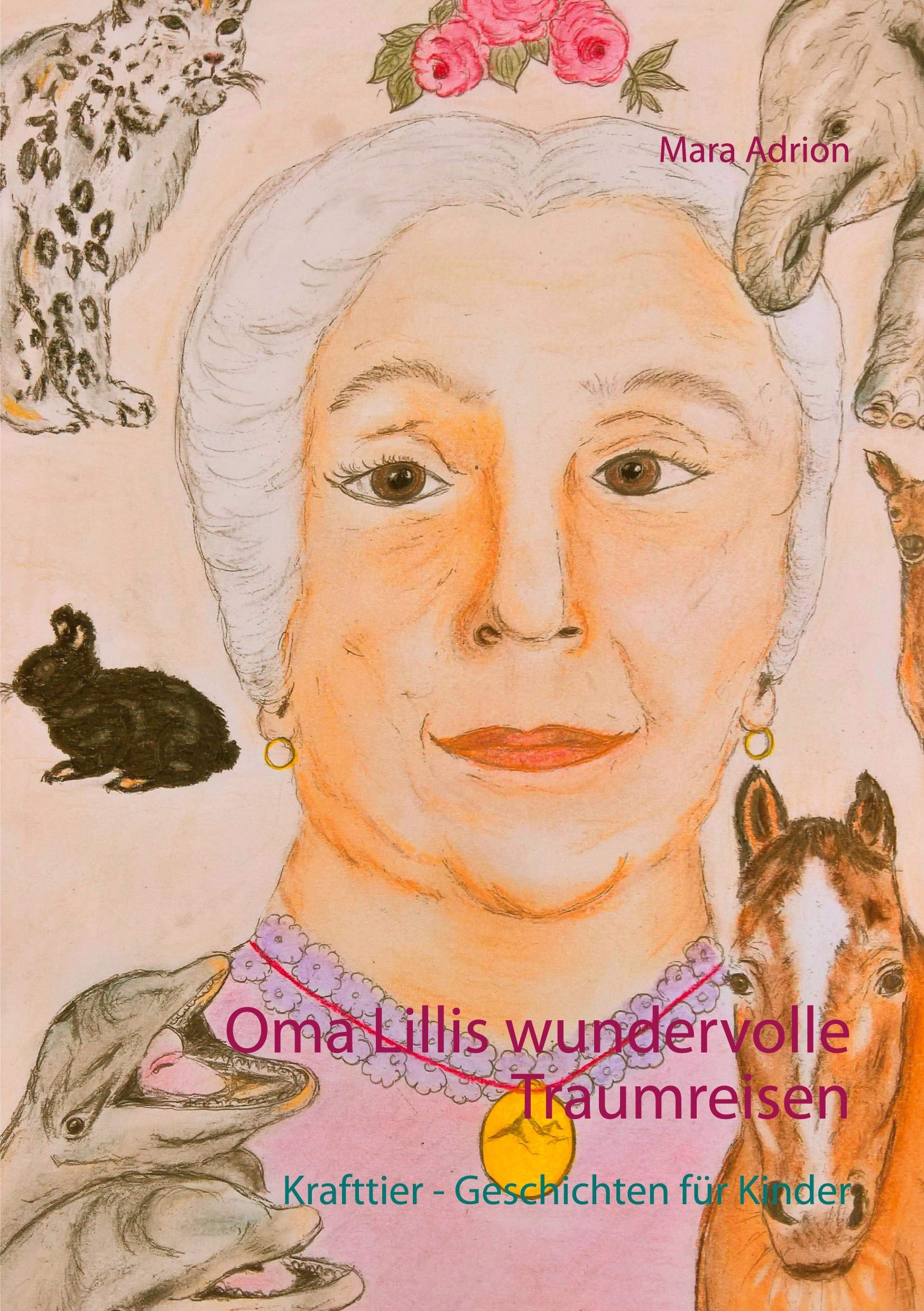 Oma Lillis wundervolle Traumreisen: Krafttier - Geschichten für Kinder Novels & Short Stories