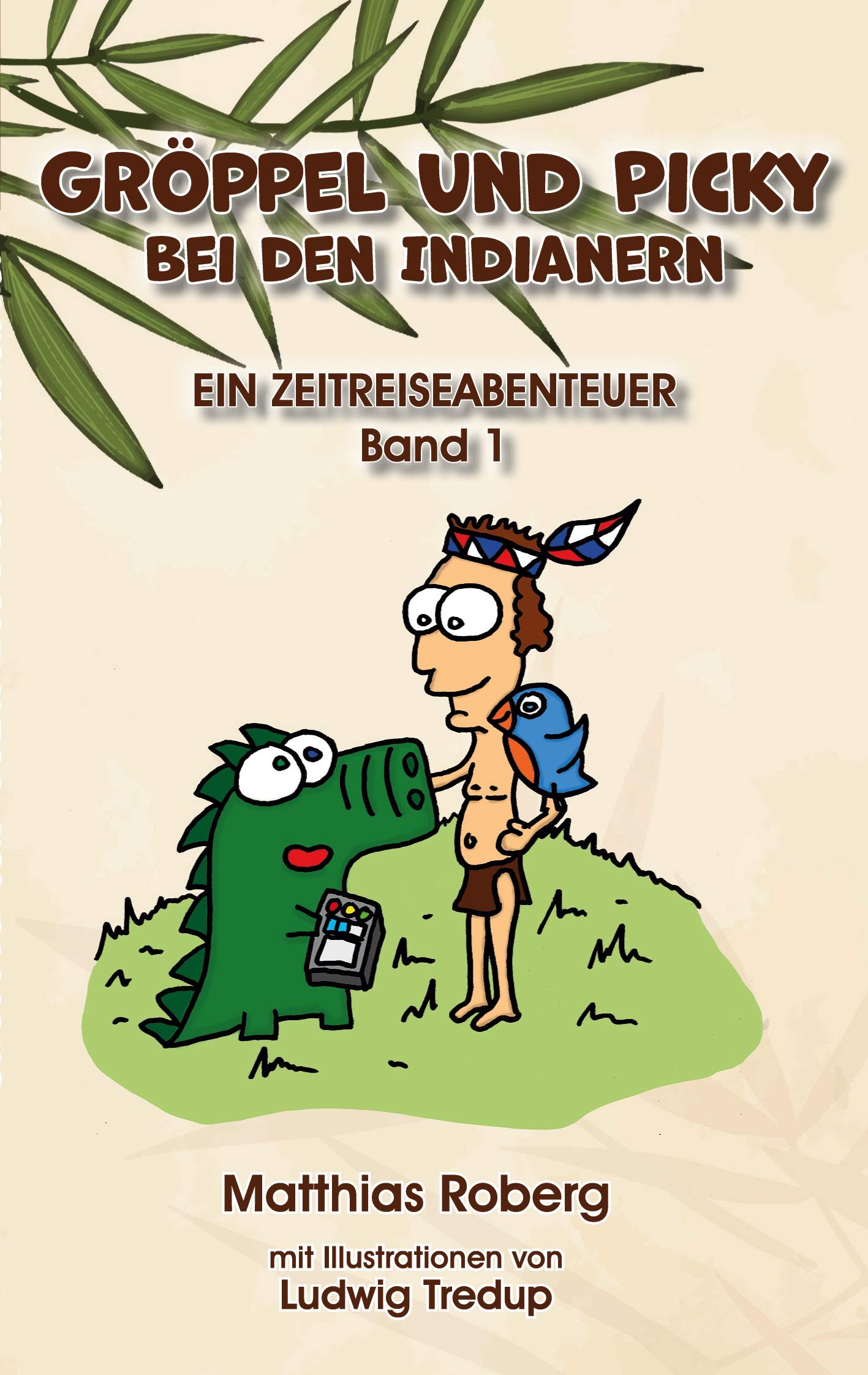 Gröppel und Picky bei den Indianern: Ein Zeitreiseabenteuer Novels & Short Stories