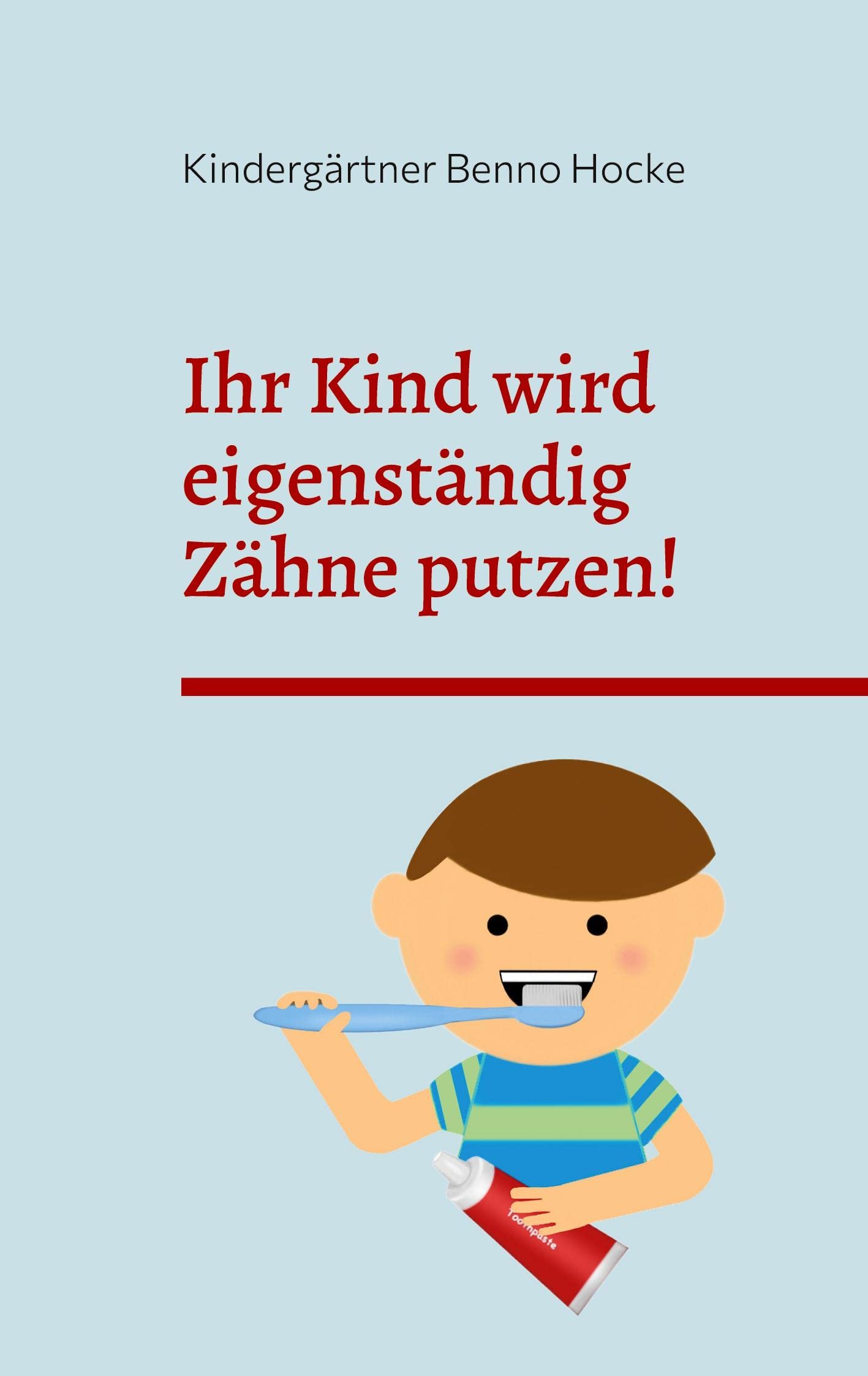 Ihr Kind wird eigenständig Zähne putzen!: Durch Schock und Abschreckung zur Selbstständigkeit Medicine