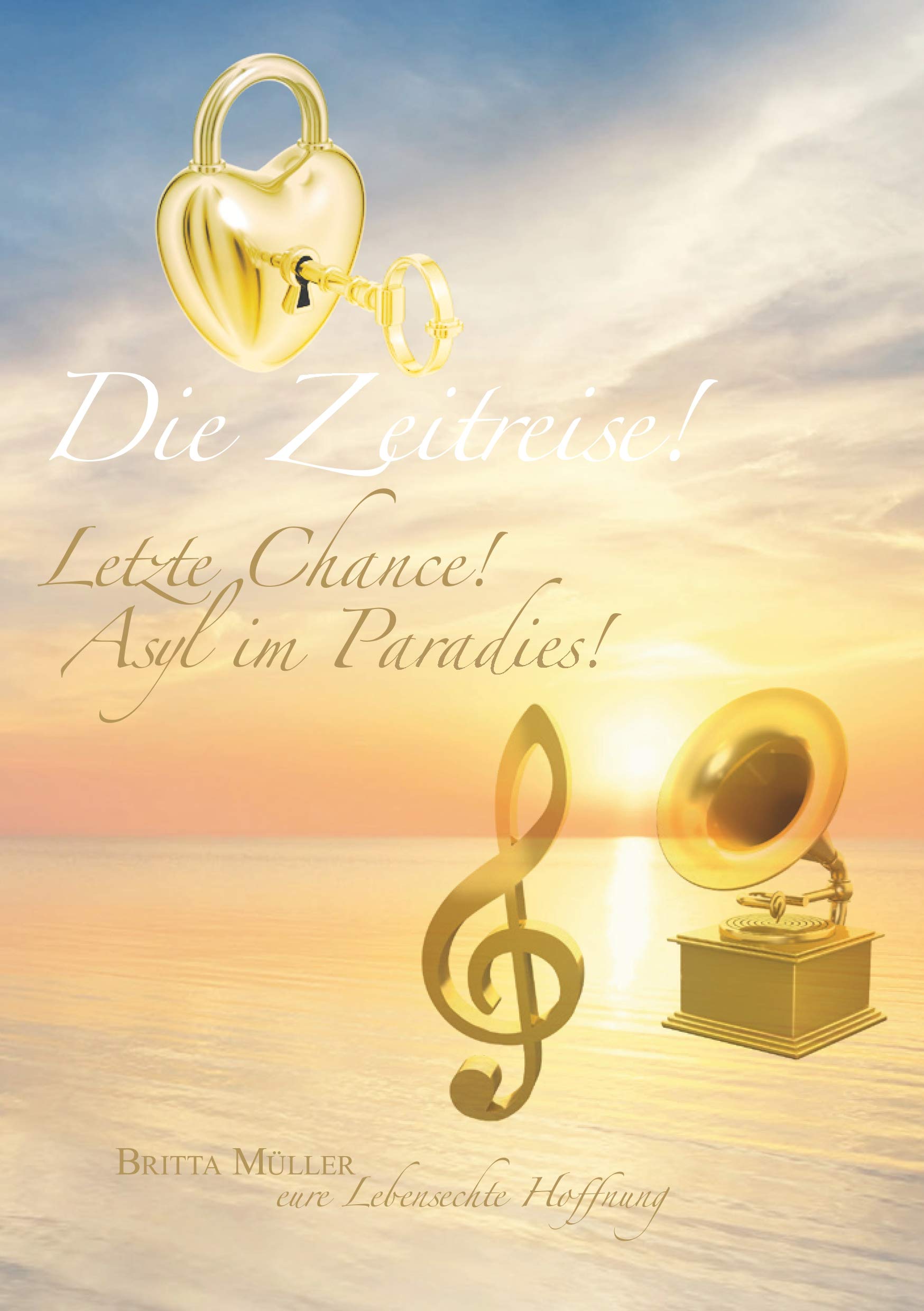 Die Zeitreise. Letzte Chance. Asyl im Paradies: Eure lebensechte Hoffnung Religion & Esotericism