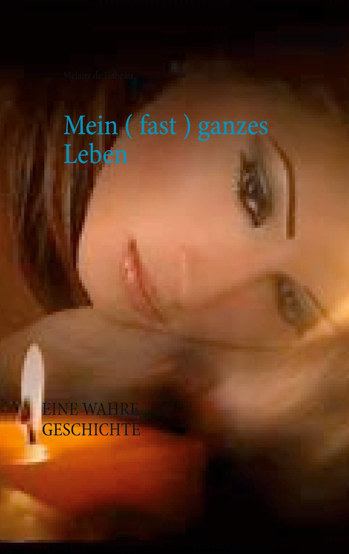 Mein ( fast ) ganzes Leben: EINE WAHRE GESCHICHTE Poetry