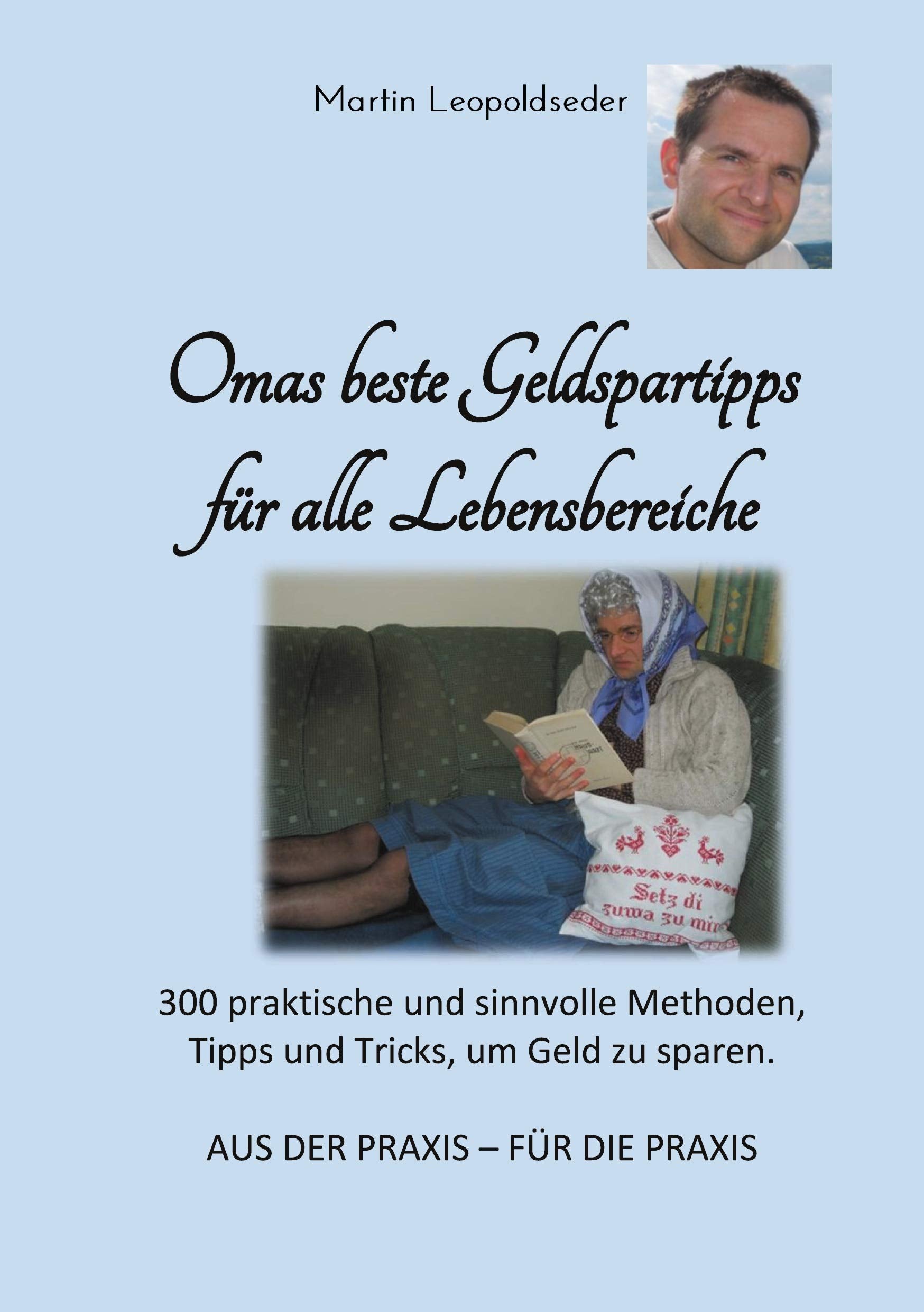 Omas beste Geldspartipps für alle Lebensbereiche: 300 praktische und sinnvolle Methoden, Tipps und Tricks, um Geld zu sparen Business, Finance & Career