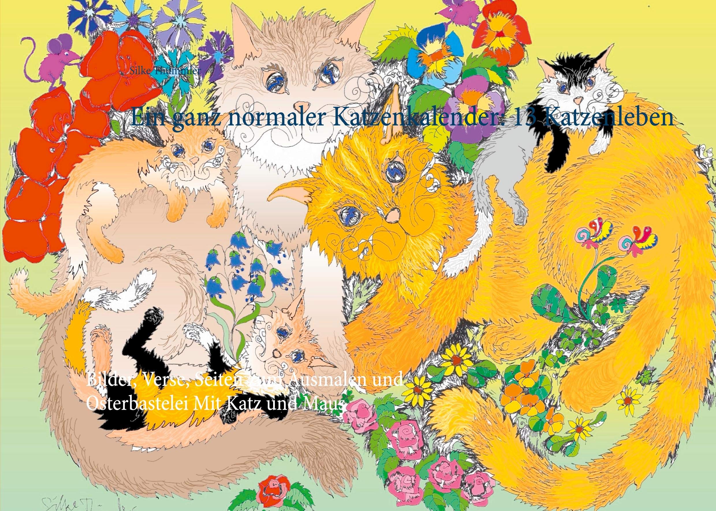 Ein ganz normaler Katzenkalender: 13 Katzenleben: Bilder, Verse, Seiten zum Ausmalen und Osterbastelei Mit Katz und Maus (Wundersame Katzen) Non-fiction