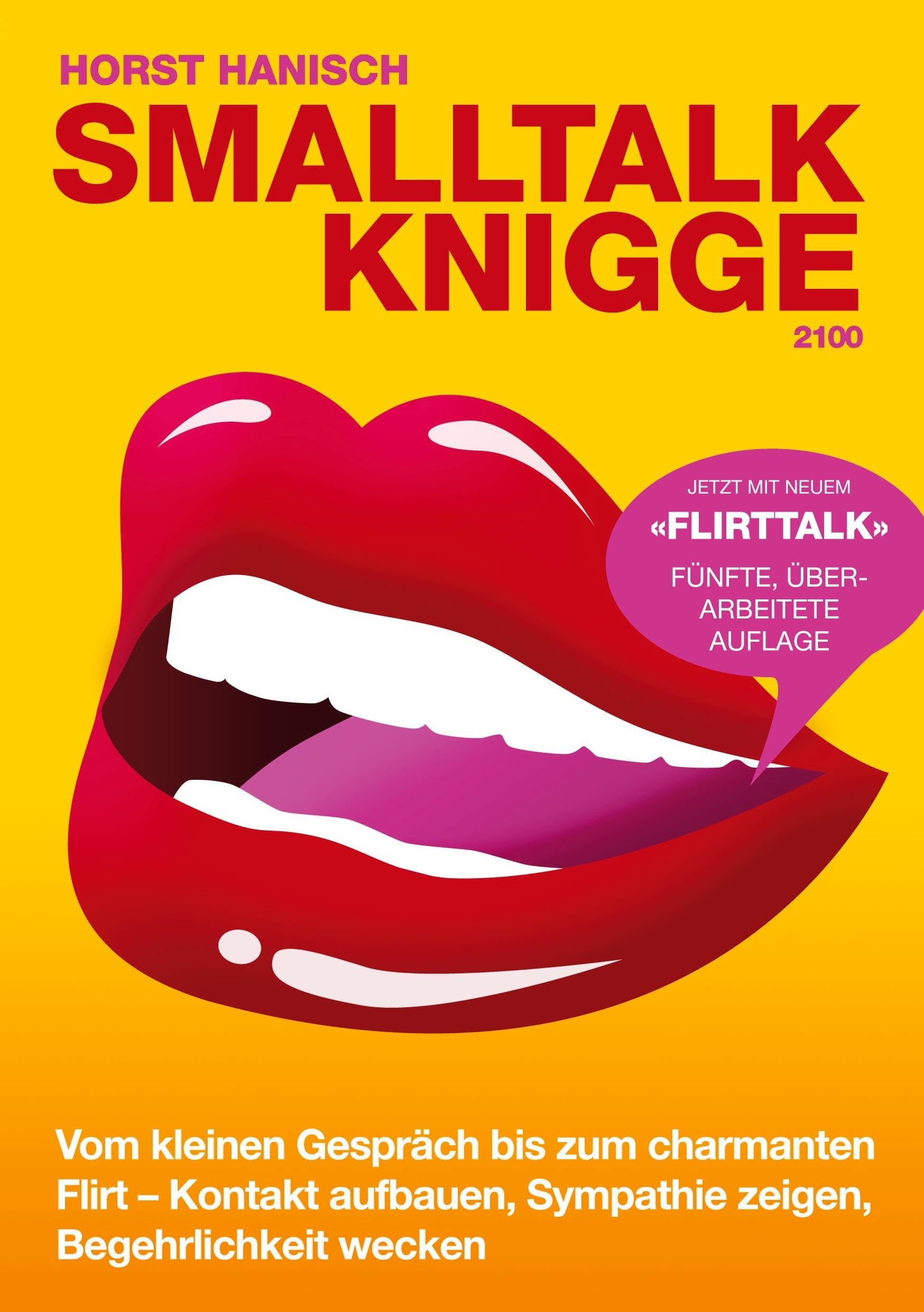 Smalltalk-Knigge 2100: Vom kleinen Gespräch bis zum charmanten Flirt - Kontakt aufbauen, Sympathie zeigen, Begehrlichkeit wecken Business, Finance & Career