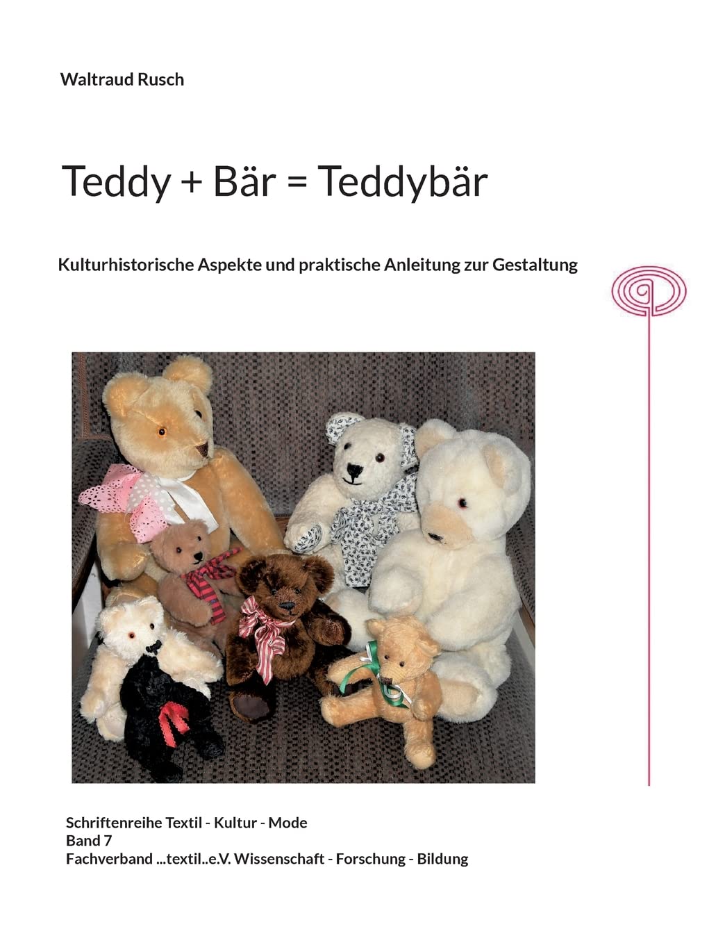 Teddy + Bär = Teddybär: Kullturhistorische Aspekte und praktische Anleitung zur Gestaltung (Schriftenreihe Textil - Kultur - Mode) Hobbies & Crafts