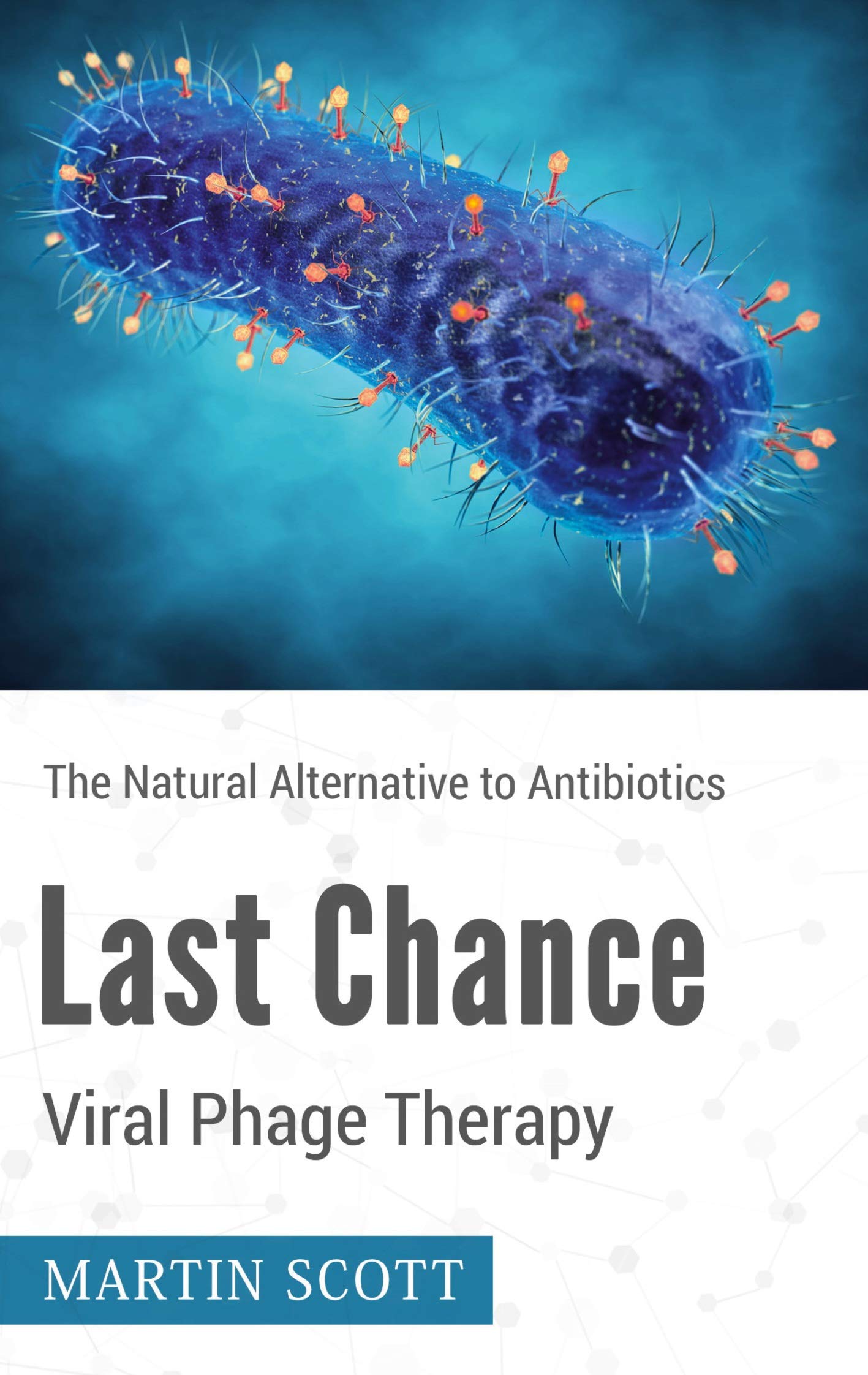 Last Chance Viral Phage Therapy: The Natural Alternative to Antibiotics Medicine