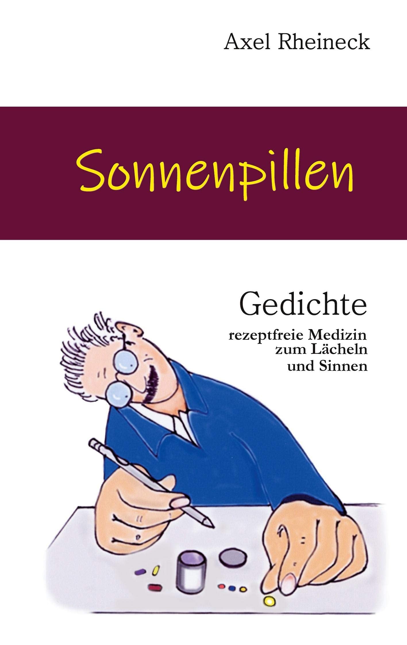 Sonnenpillen: Gedichte - rezeptfreie Medizin zum Lächeln und Sinnen Poetry