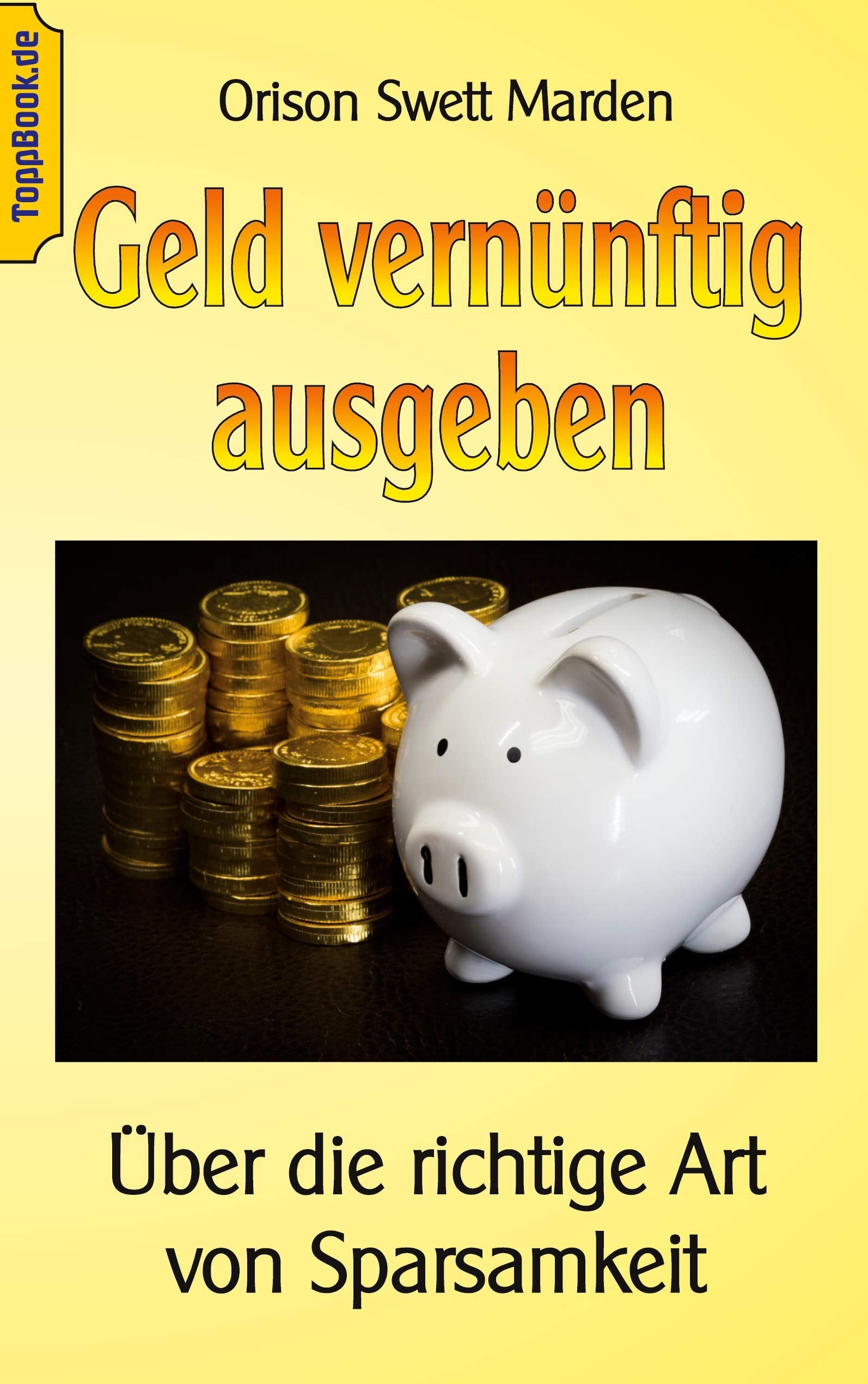 Geld vernünftig ausgeben: Über die richtige Art von Sparsamkeit (Toppbook Ratgeber) Business, Finance & Career