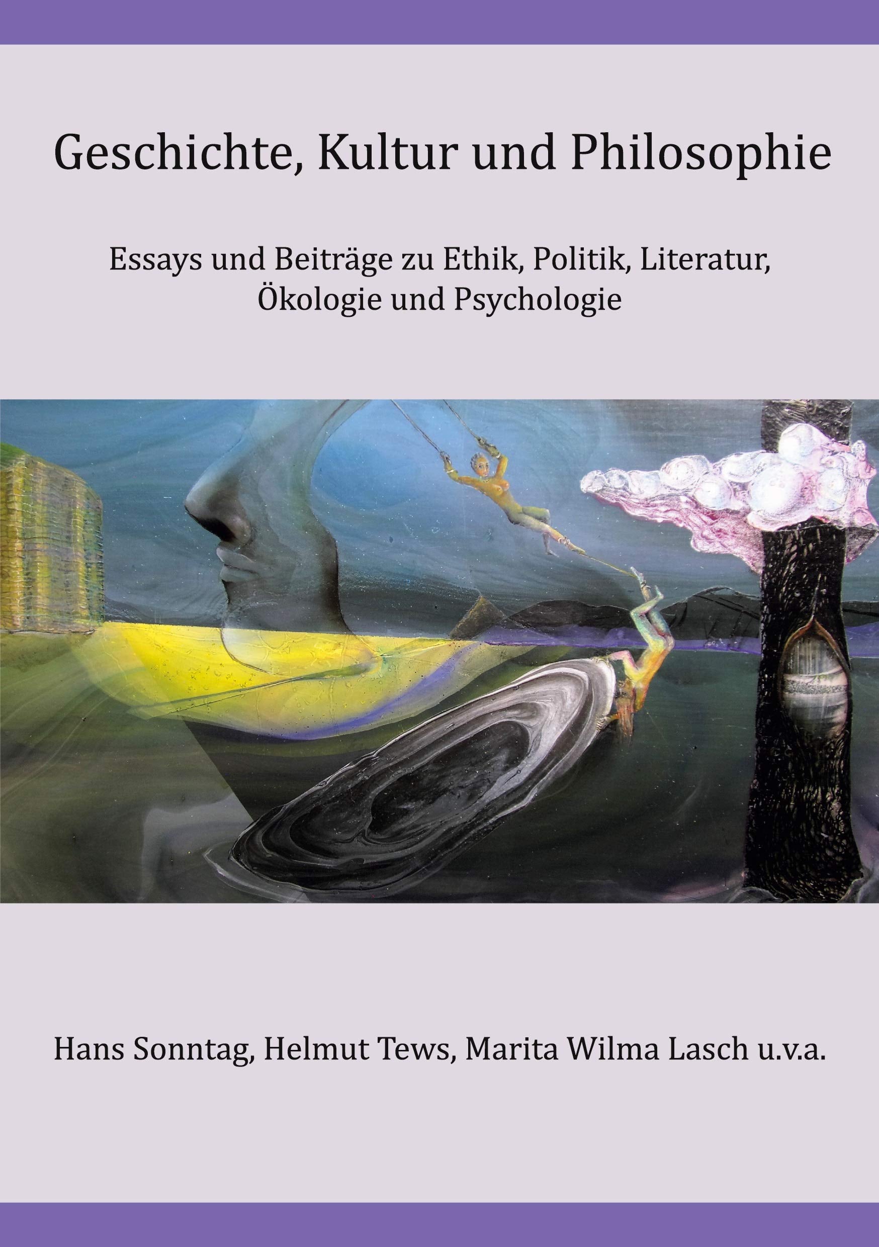 Geschichte, Kultur und Philosophie: Essays und Beiträge zu Ethik, Politik, Literatur, Ökologie und Psychologie Books