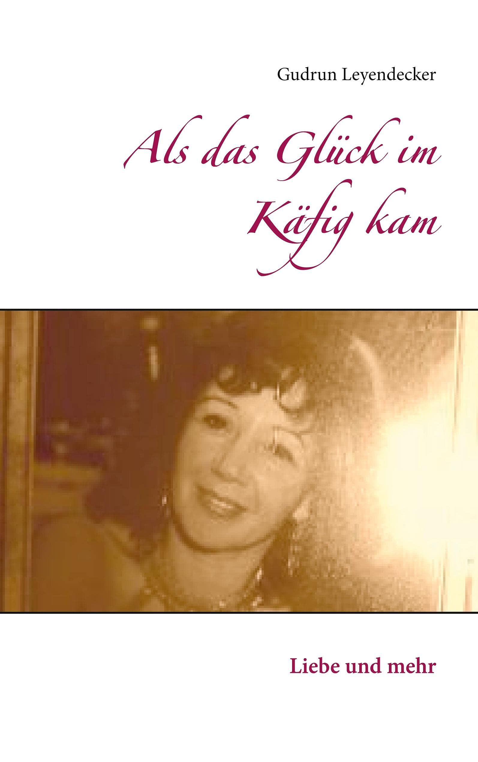 Als das Glück im Käfig kam: Liebe und mehr Contemporary literature