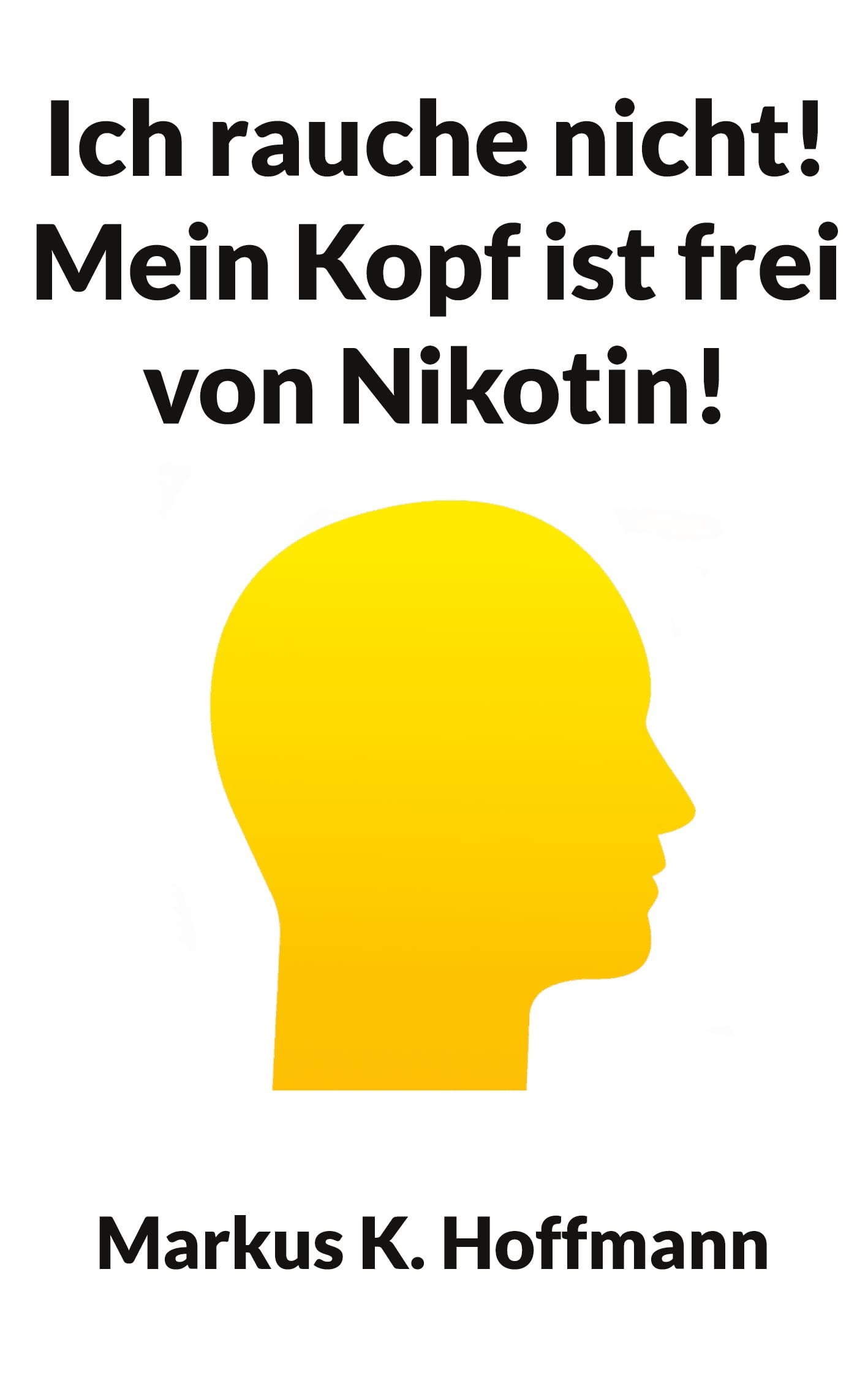 Ich rauche nicht! Mein Kopf ist frei von Nikotin! Health, Nutrition & Fitness