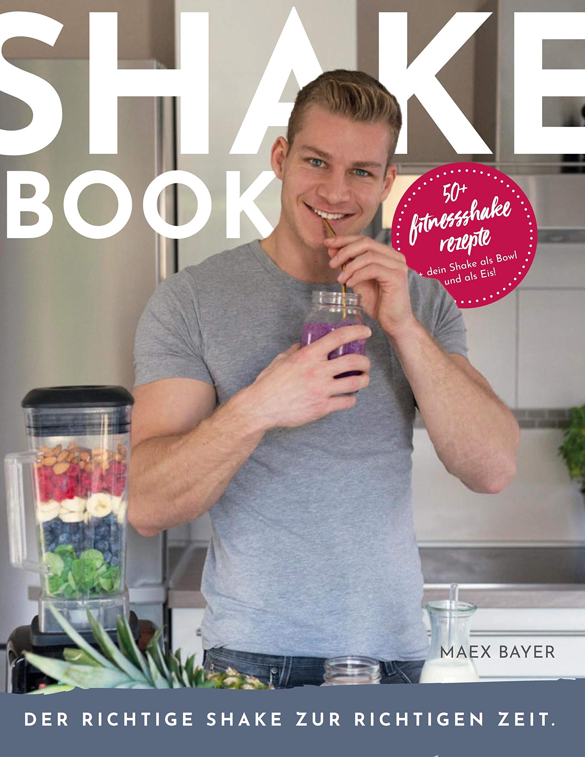 Shakebook: Der richtige Shake zur richtigen Zeit Health, Nutrition & Fitness