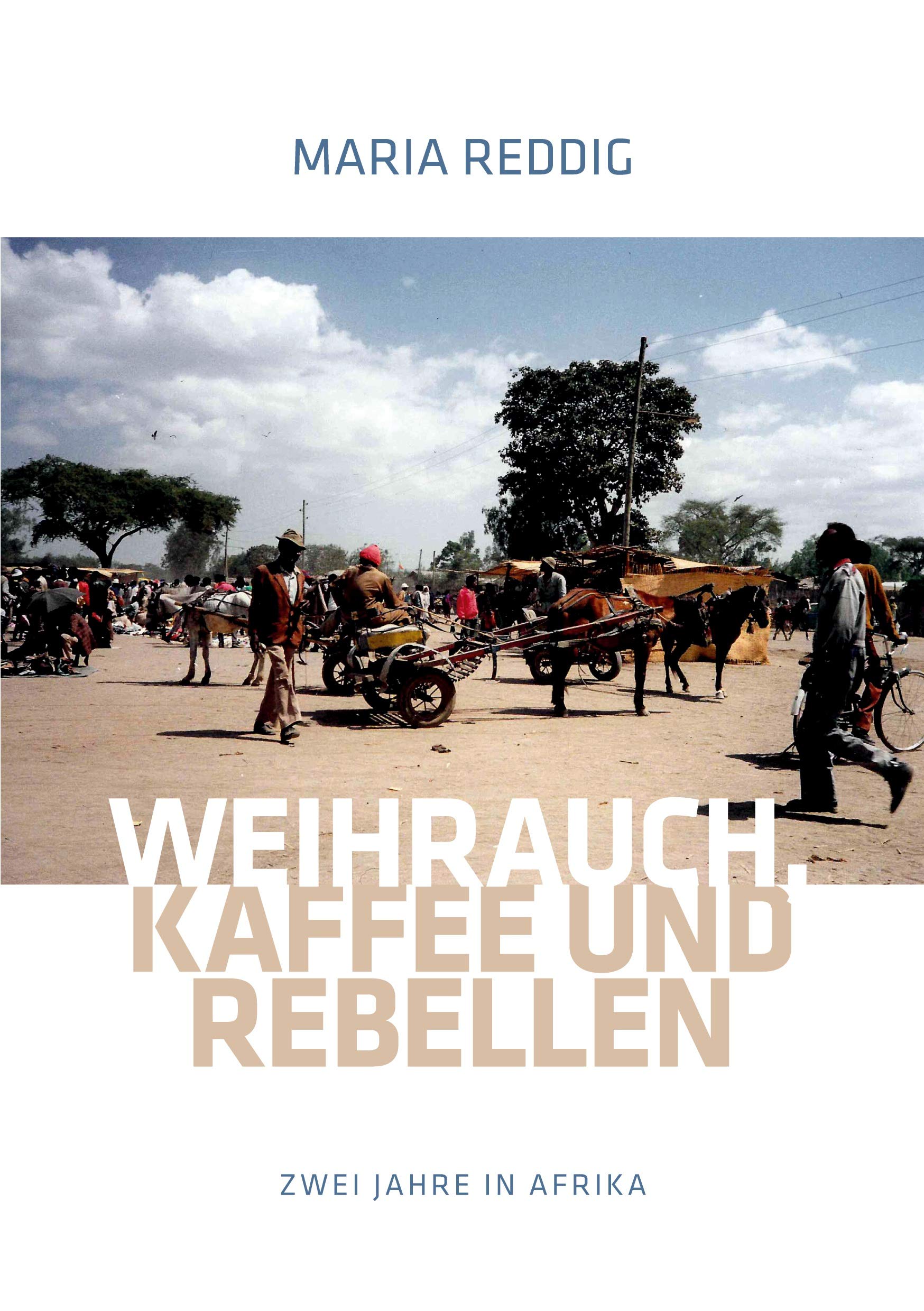 Weihrauch, Kaffee und Rebellen: Zwei Jahre in Afrika Leisure, Home & Garden