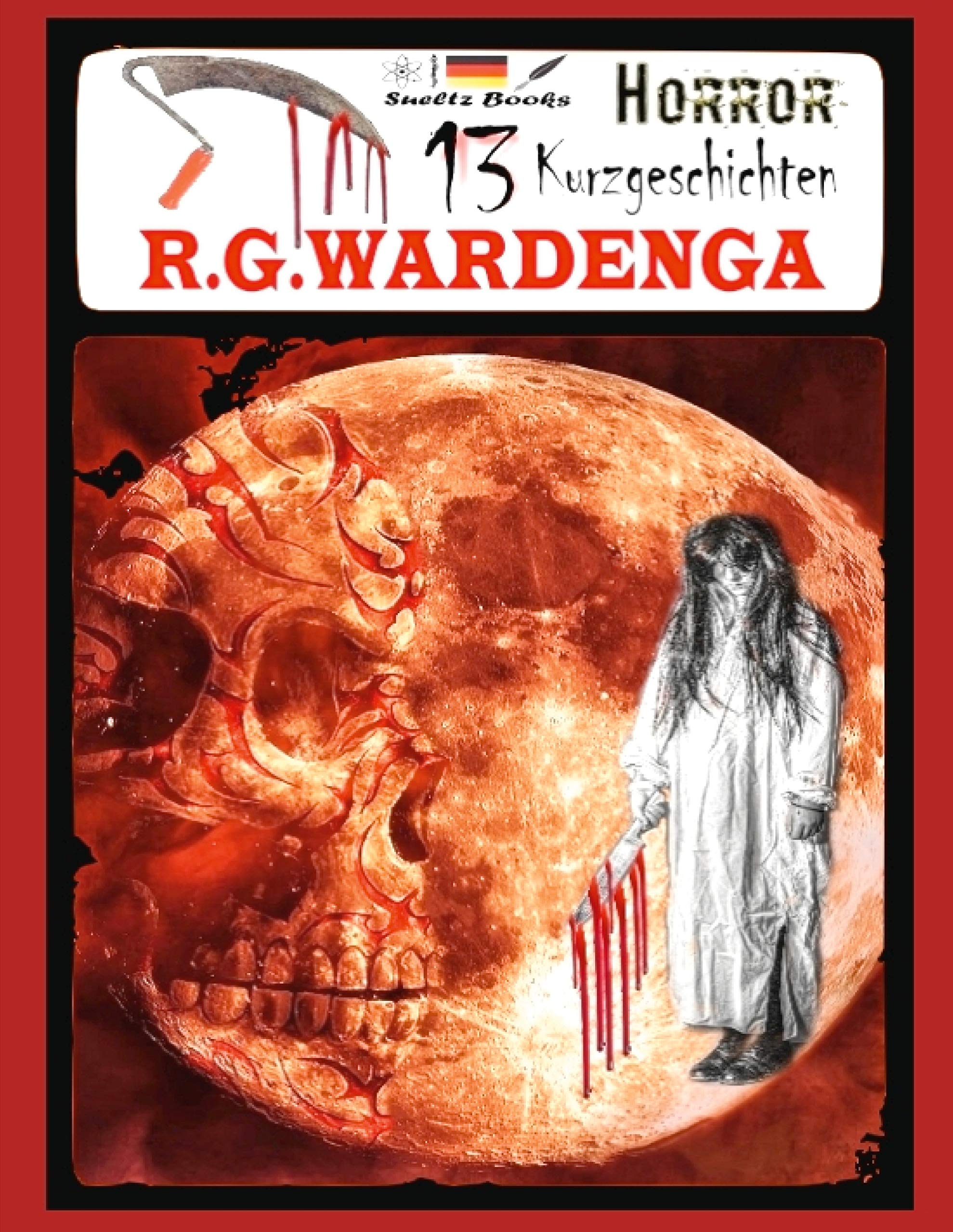 13 Horror Kurzgeschichten: ... aus der R.G.WARDENGA Buchreihe Horror & Mystery