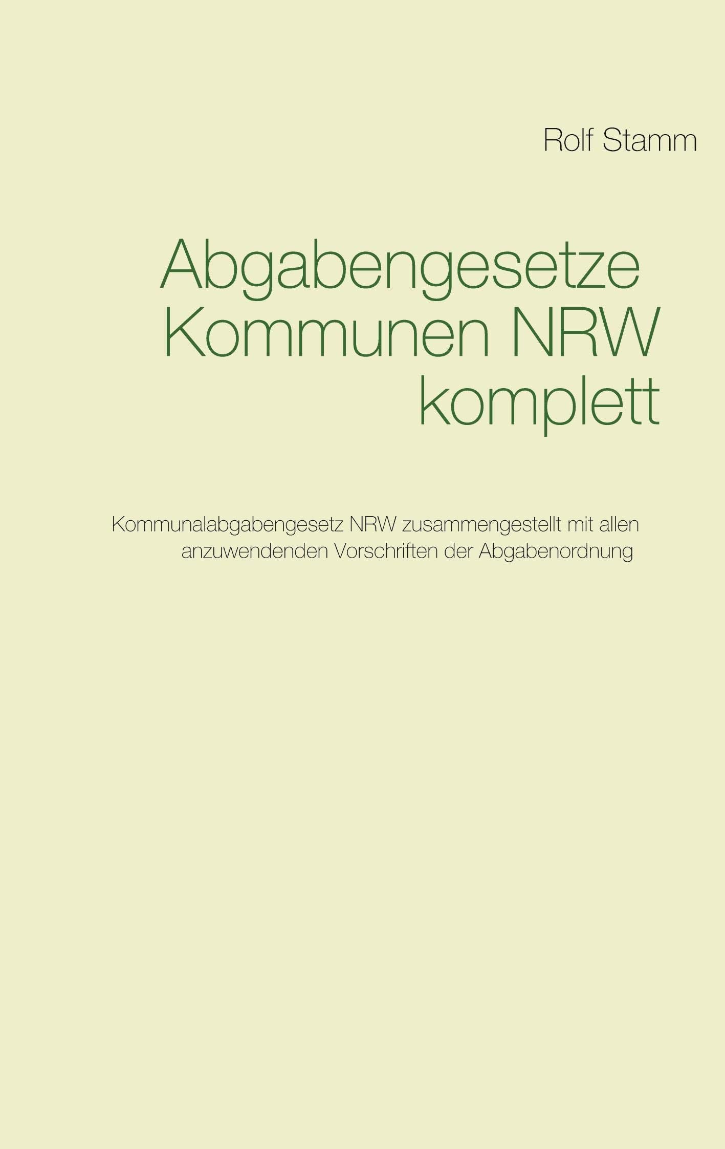 Abgabengesetze Kommunen NRW komplett: Kommunalabgabengesetz NRW mit anzuwendenden Vorschriften der Abgabenordnung Law