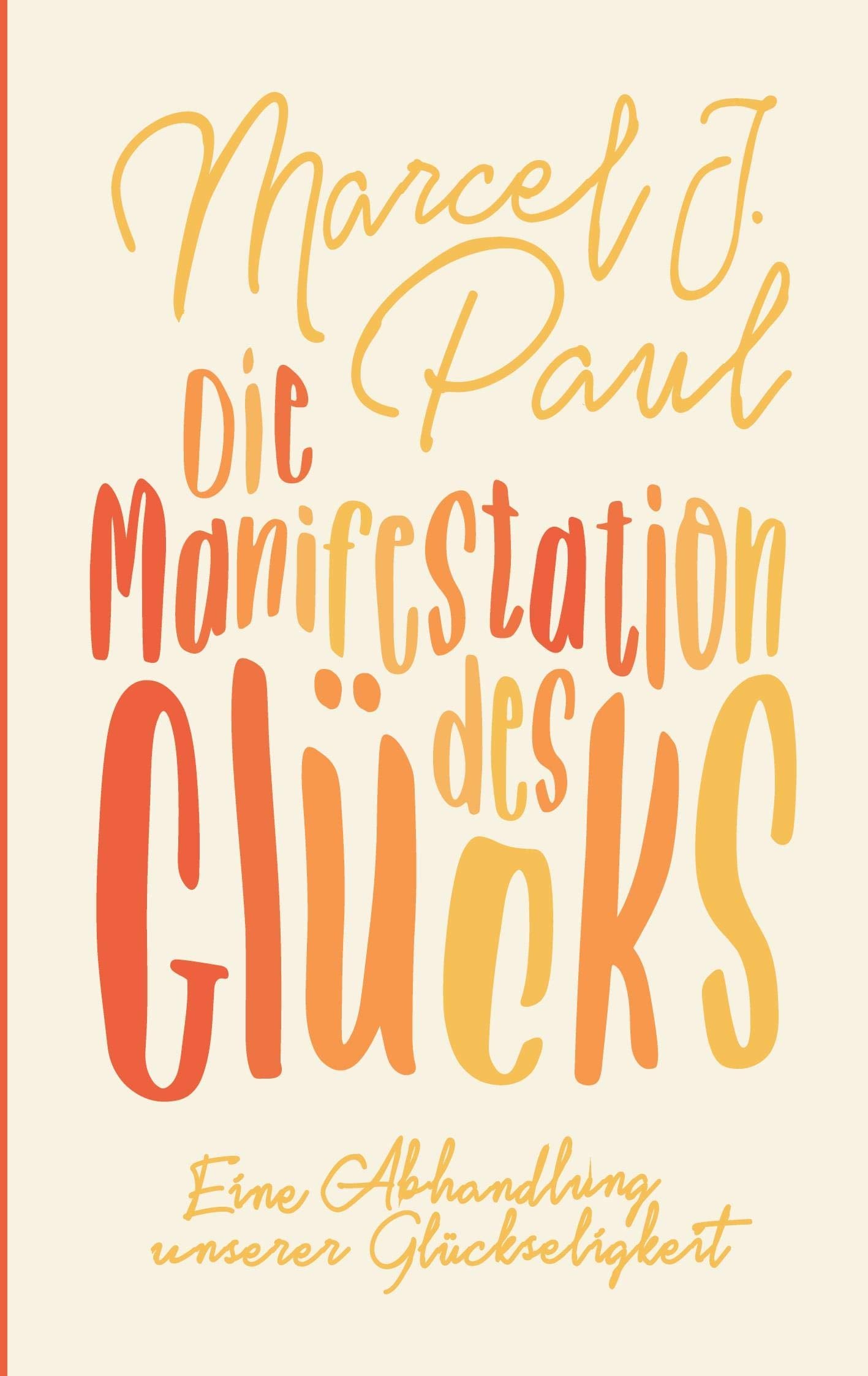 Die Manifestation des Glücks: Eine Abhandlung unserer Glückseligkeit Essays & Short Stories