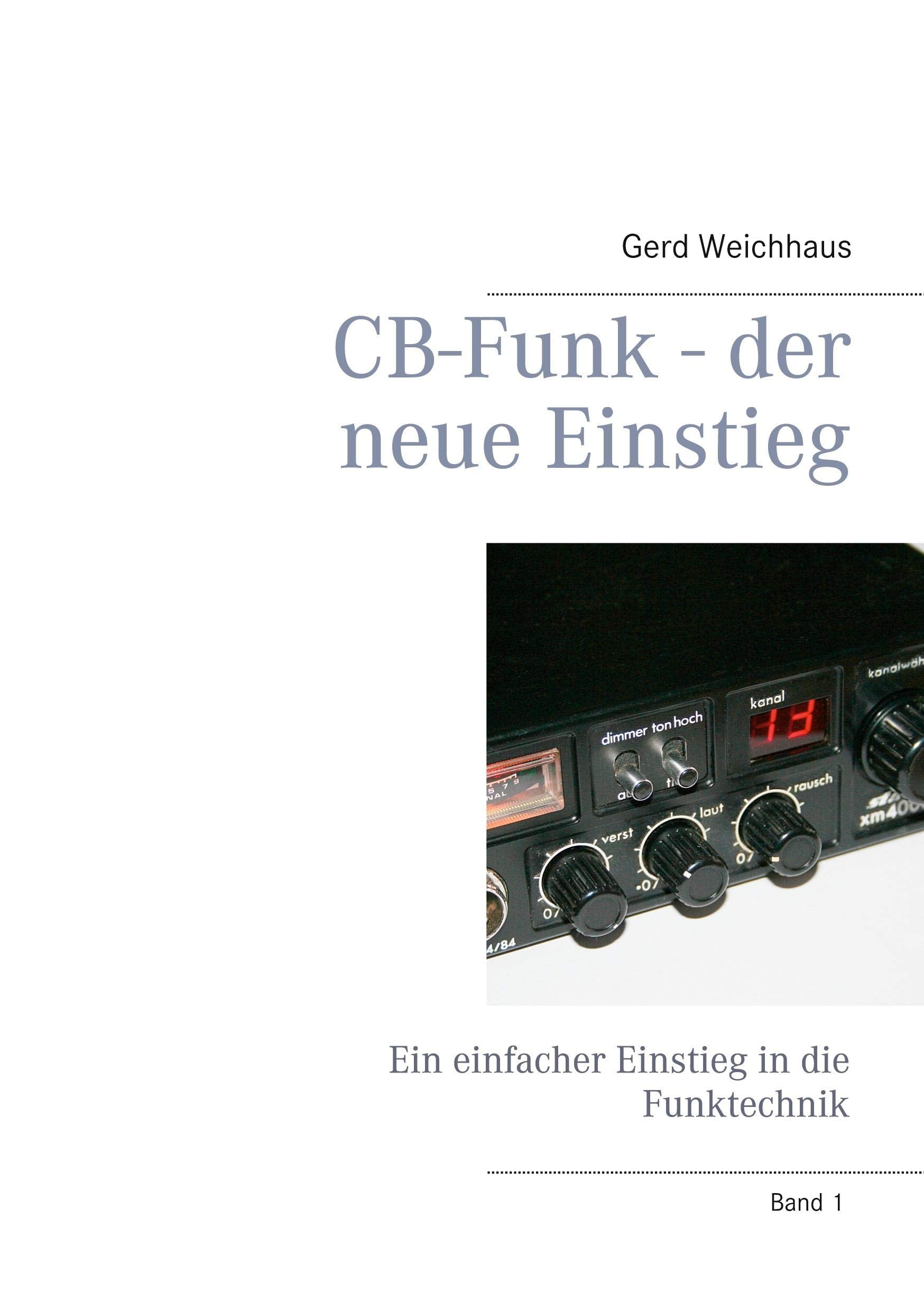 CB-Funk - der neue Einstieg: Ein einfacher Einstieg in die Funktechnik Media & Communication