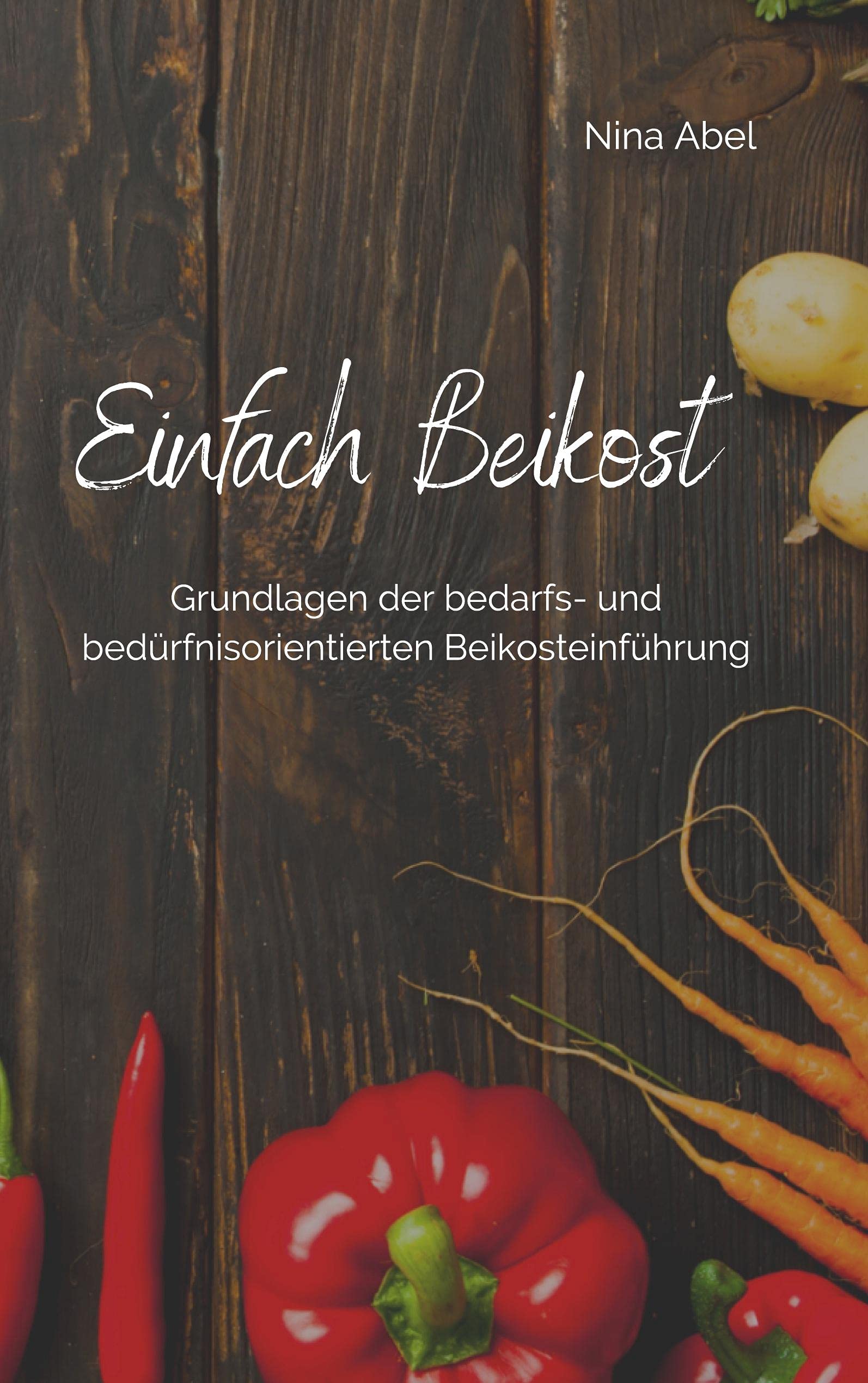 Einfach Beikost: Grundlagen der bedarfs- und bedürfnisorientierten Beikosteinführung Leisure, Home & Garden