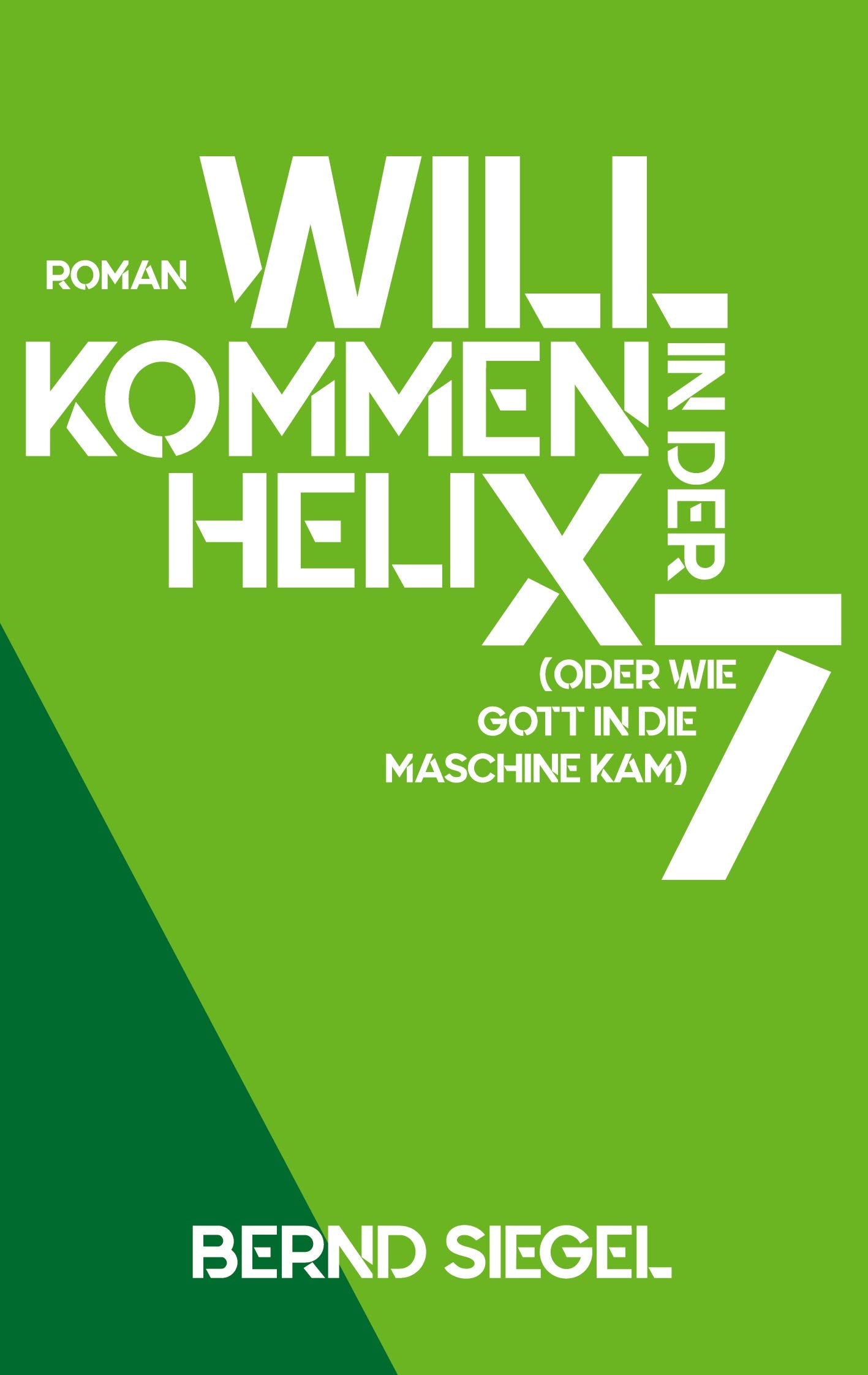 Willkommen in der Helix 7: Oder wie Gott in die Maschine kam Contemporary literature