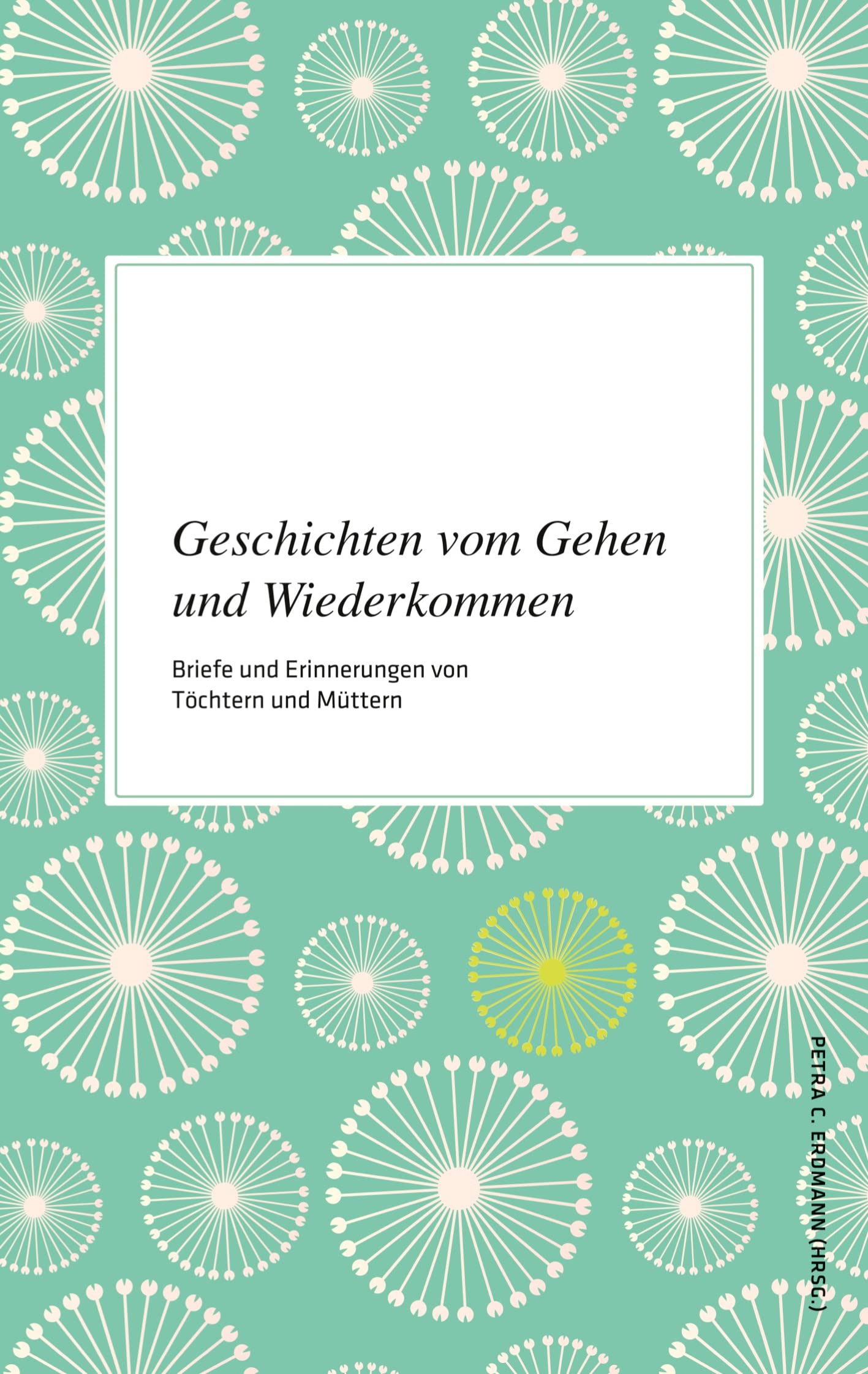 Geschichten vom Gehen und Wiederkommen: Briefe und Erinnerungen von Töchtern und Müttern Health, Nutrition & Fitness