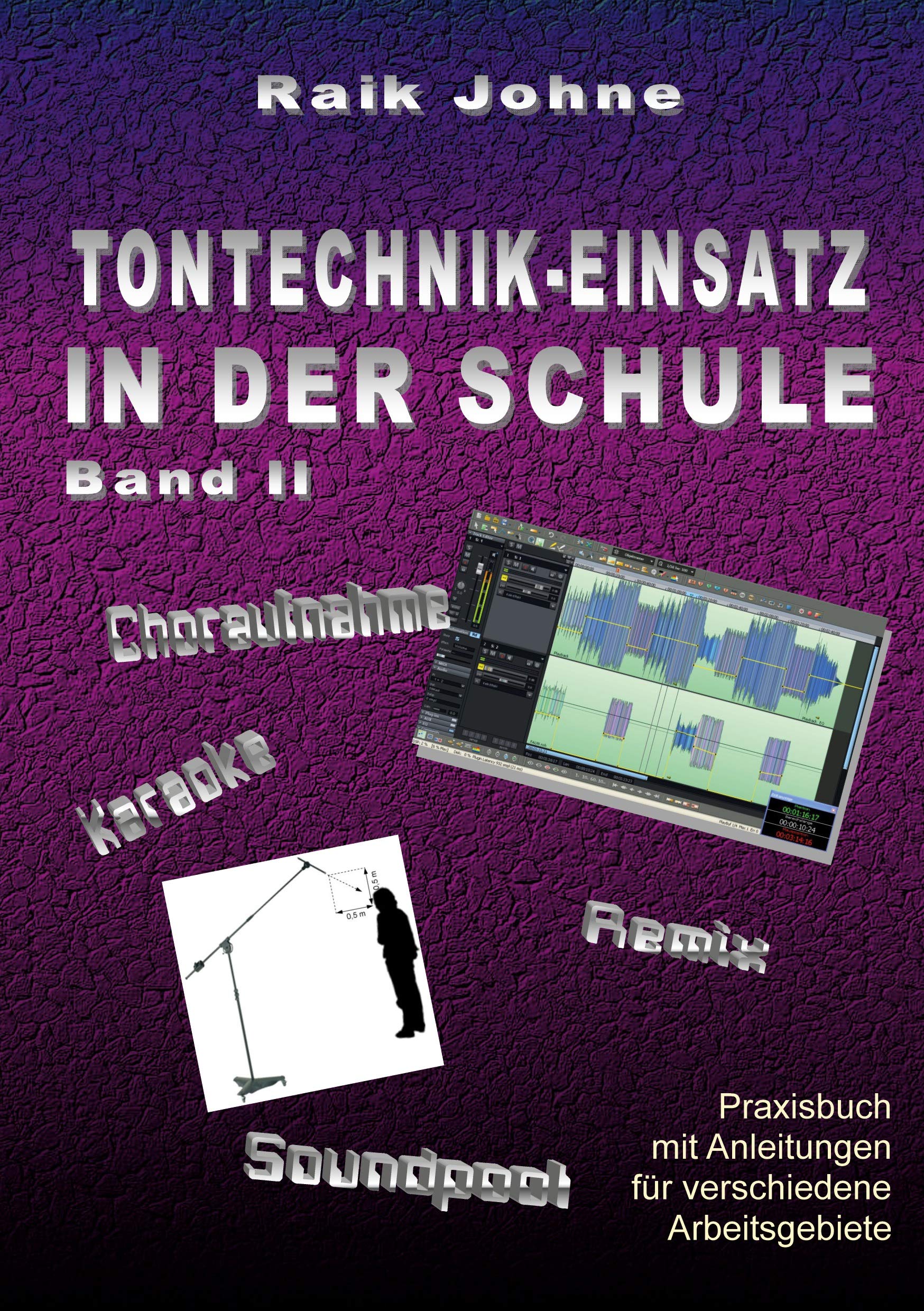 Tontechnik-Einsatz in der Schule - Band II: Praxisbuch mit Anleitungen für verschiedene Arbeitsgebiete Arts & Music
