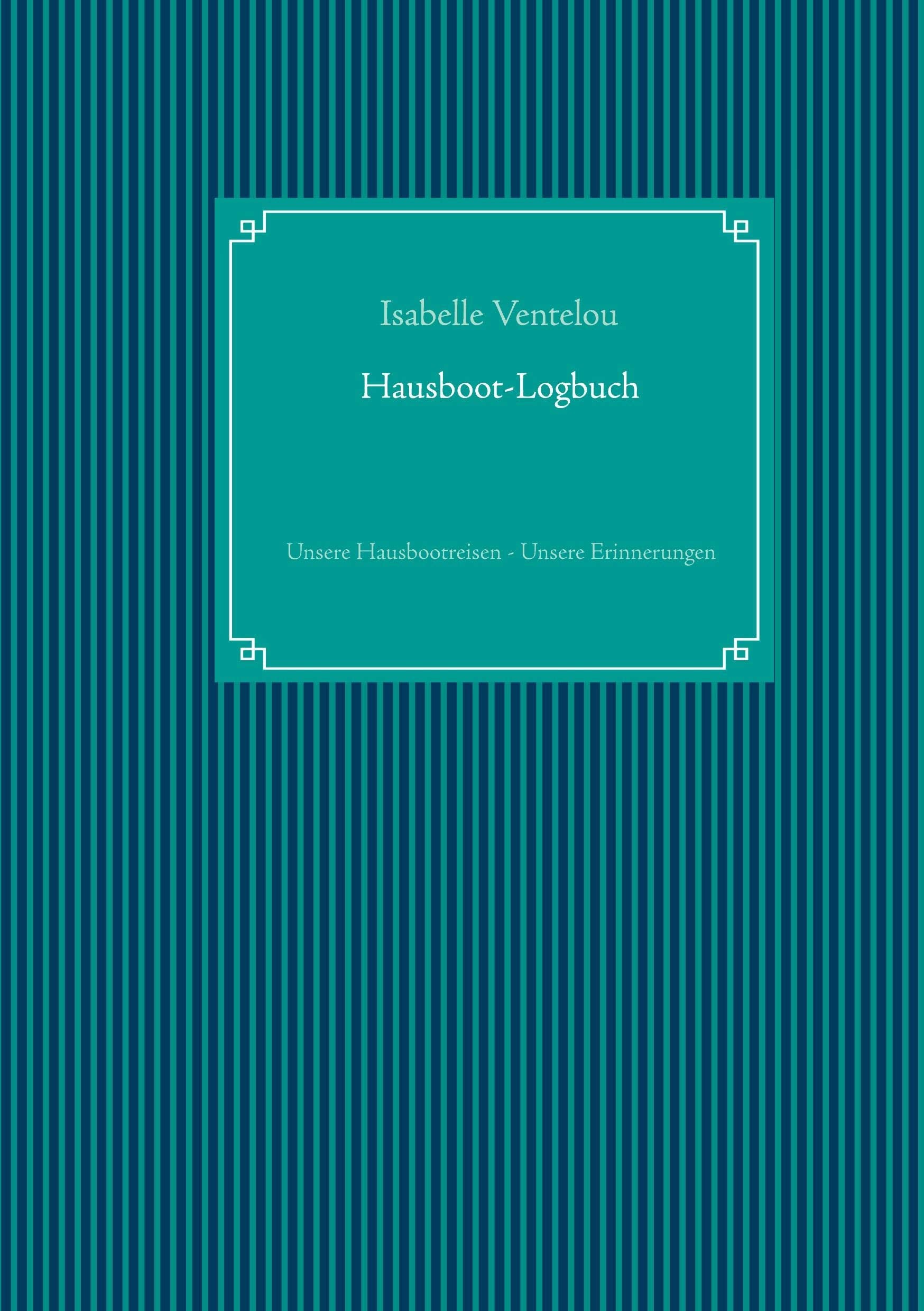 Hausboot-Logbuch: Unsere Hausbootreisen - Unsere Erinnerungen Leisure, Home & Garden