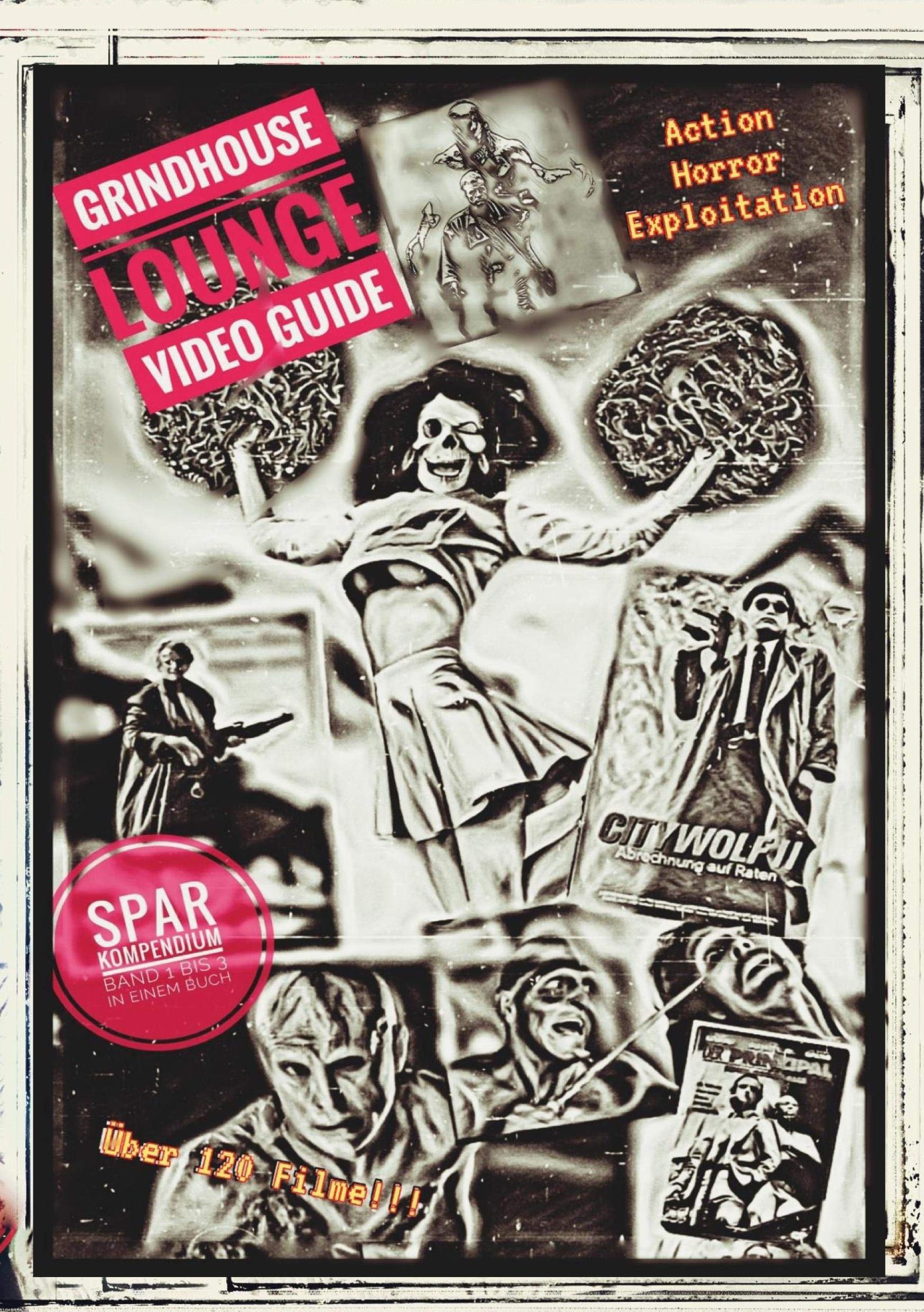 Grindhouse Lounge: Video Guide - Kompendium - Band 1 bis 3 - Euer Filmführer durch den Videowahnsinn / Mit den Reviews zu über 120 Filmen: Action, Horror, Exploitation - Das perfekte Nachschlagewerk Horror & Mystery