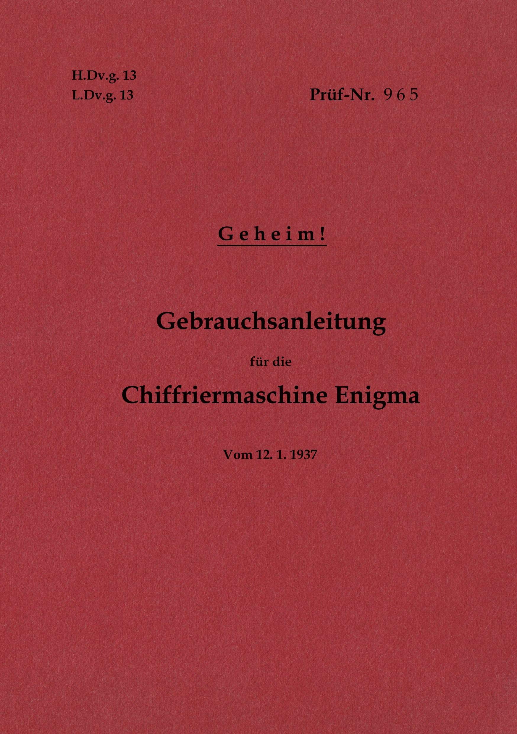 H.Dv.g. 13, L.Dv.g. 13 Gebrauchsanleitung für die Chiffriermaschine Enigma - Geheim: vom 12.1.1937 - Neuauflage 2020 Social Sciences