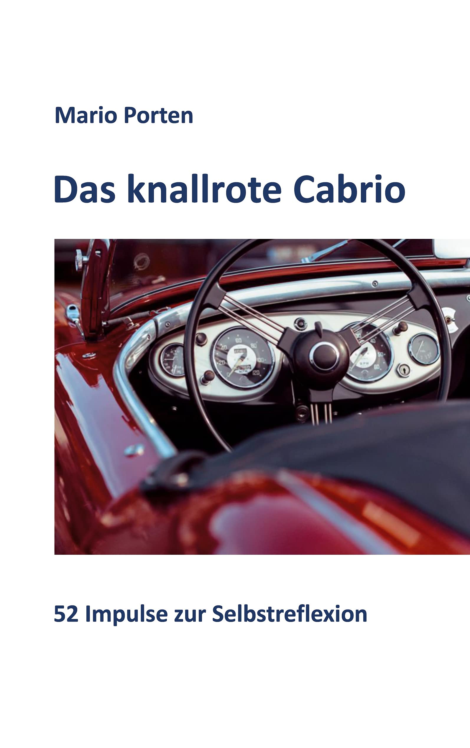 Das knallrote Cabrio: 52 Impulse zur Selbstreflexion Business, Finance & Career