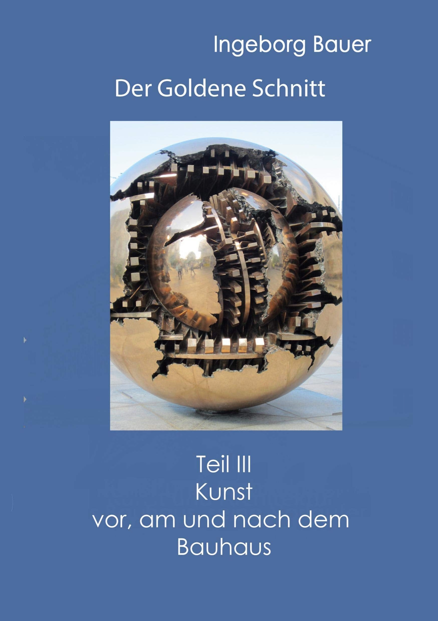 Der Goldene Schnitt: Teil III: Kunst vor, am und nach dem Bauhaus Architecture