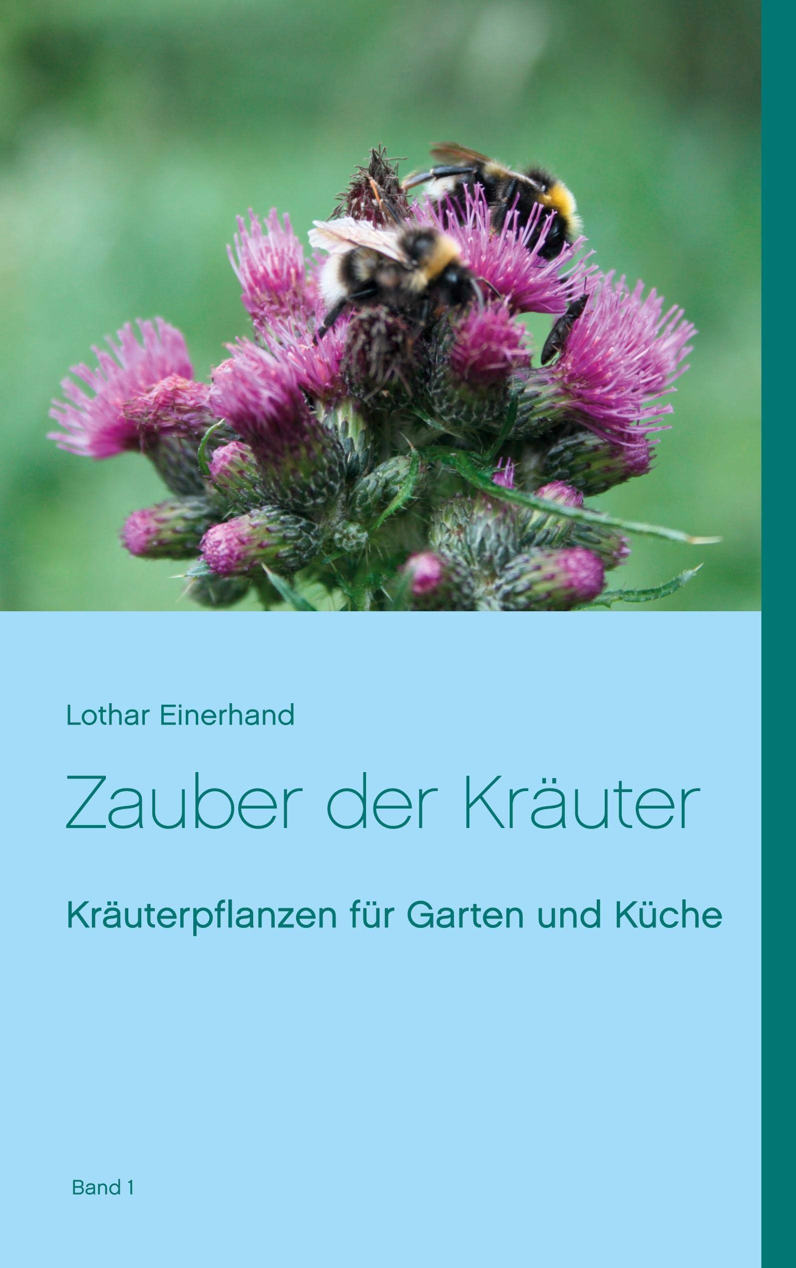 Zauber der Kräuter: Kräuterpflanzen für Garten und Küche Garden & Plants