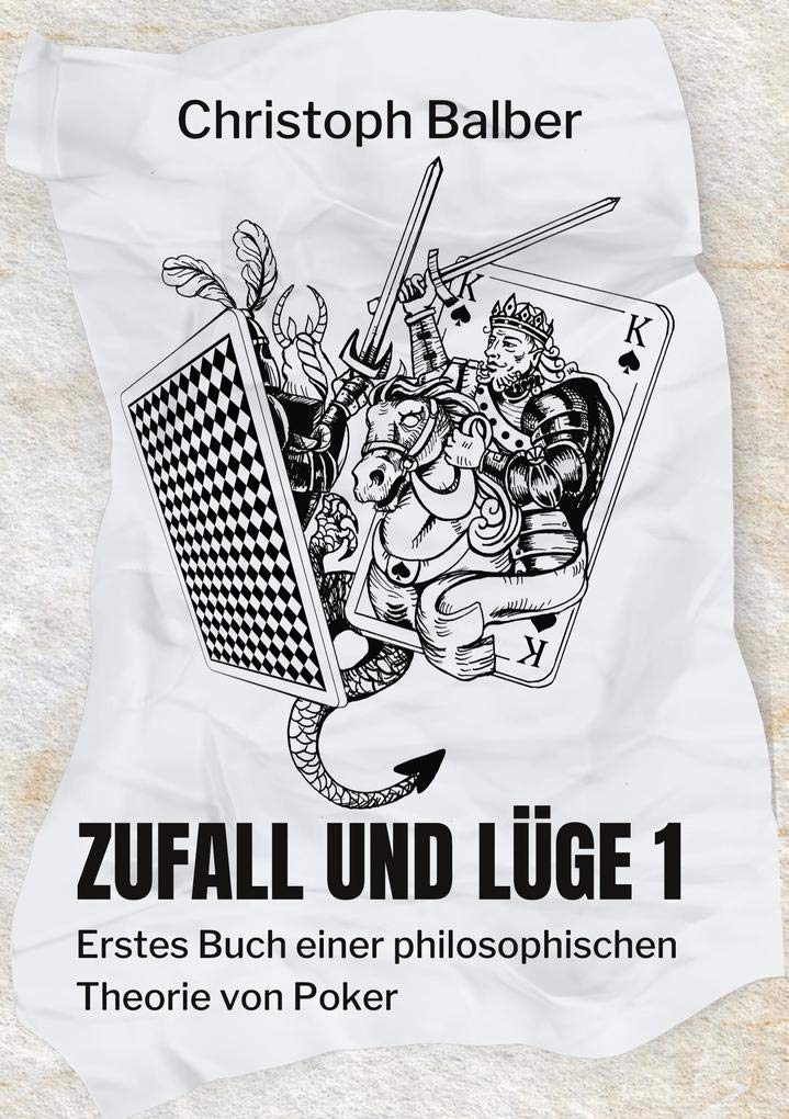 Zufall und Lüge 1: Erstes Buch einer philosophischen Theorie von Poker Philosophy