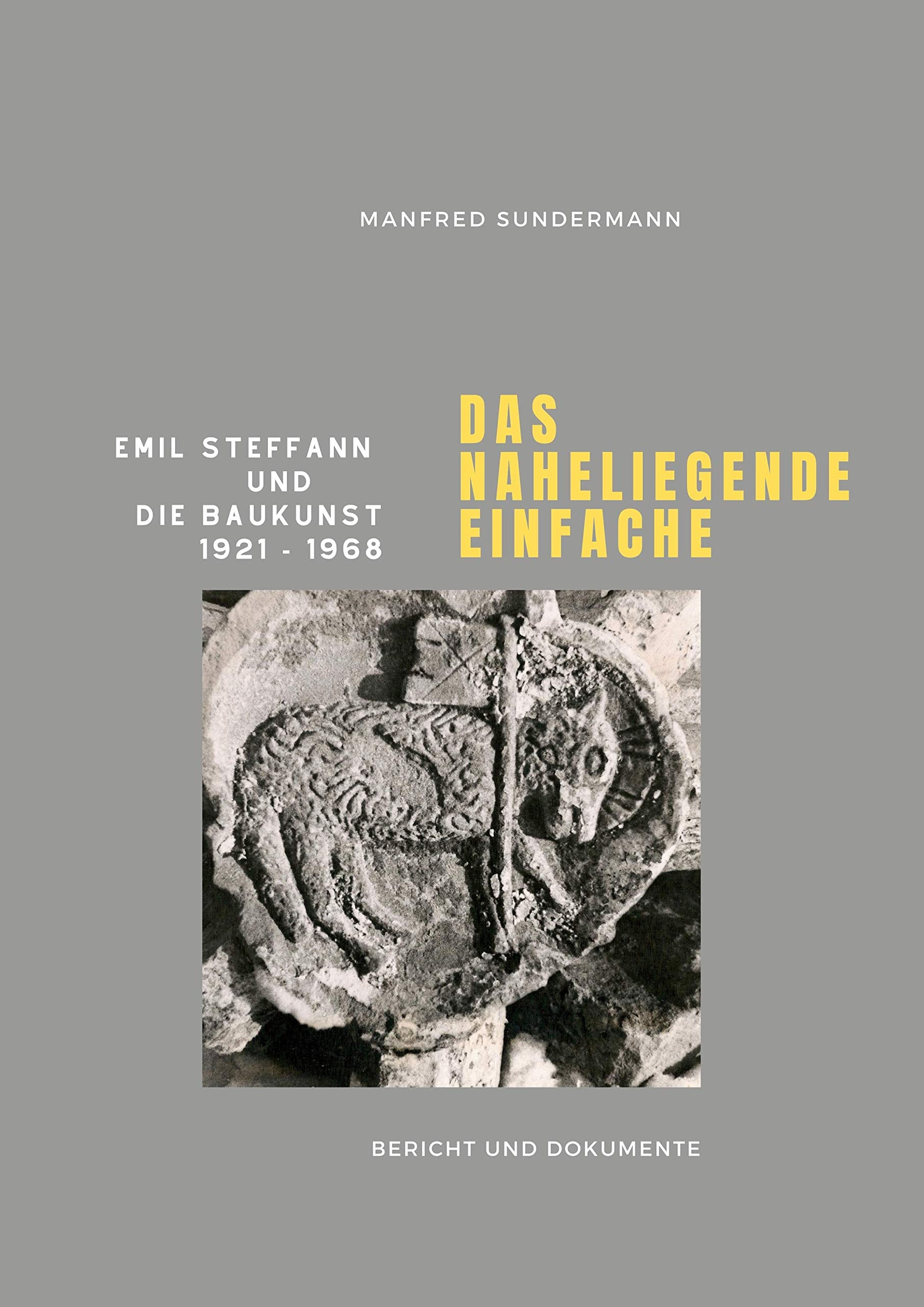 Das naheliegende Einfache: Emil Steffann und die Baukunst 1921 - 1968 Architecture