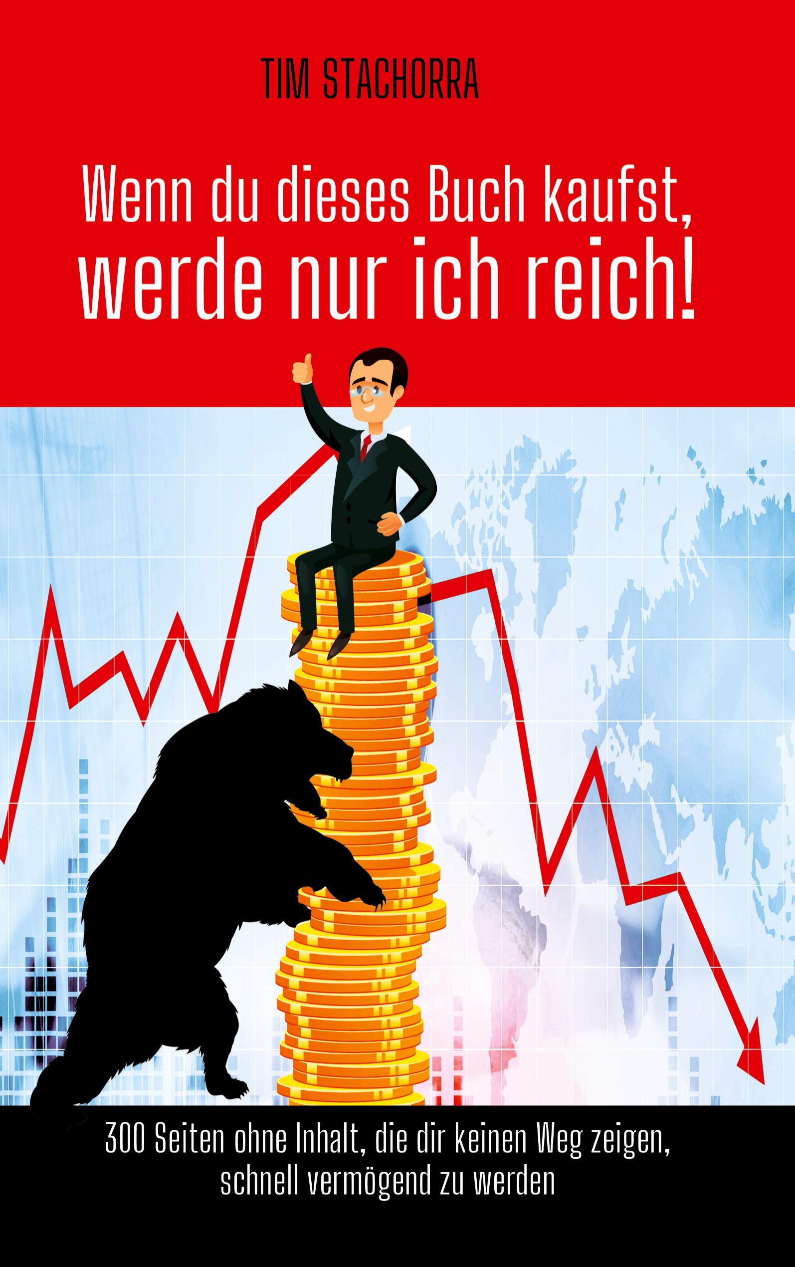 Wenn du dieses Buch kaufst, werde nur ich reich: 300 Seiten ohne Inhalt, die dir keinen Weg zeigen, schnell vermögend zu werden Business, Finance & Career