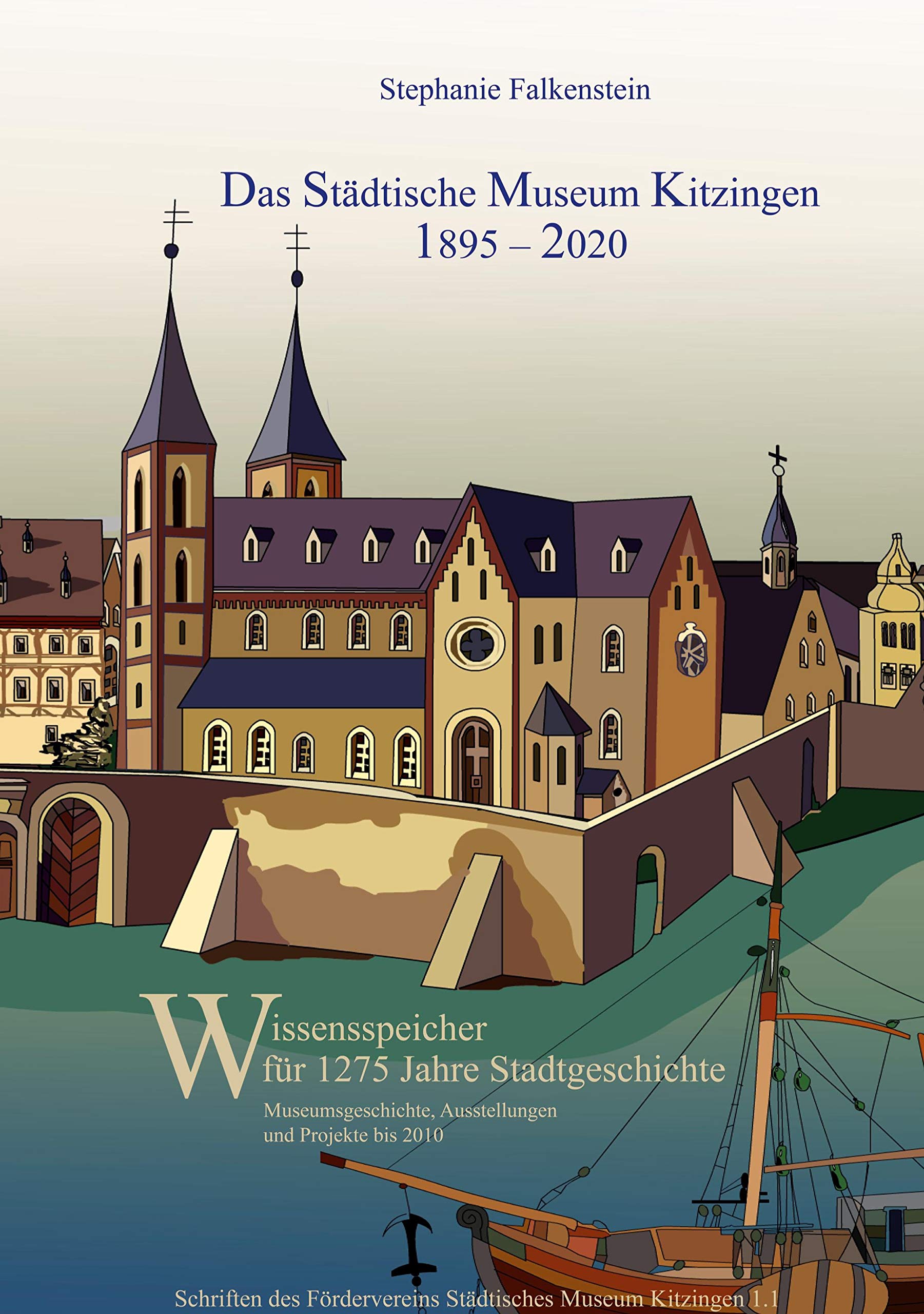 Das Städtische Museum Kitzingen: 1895 - 2020, Museumsgeschichte und Projekte bis 2010: Wissensspeicher für 1275 Jahre Stadtgeschichte, Teilband 1 ... Fördervereins Städtisches Museum Kitzingen) Film, Art & Culture