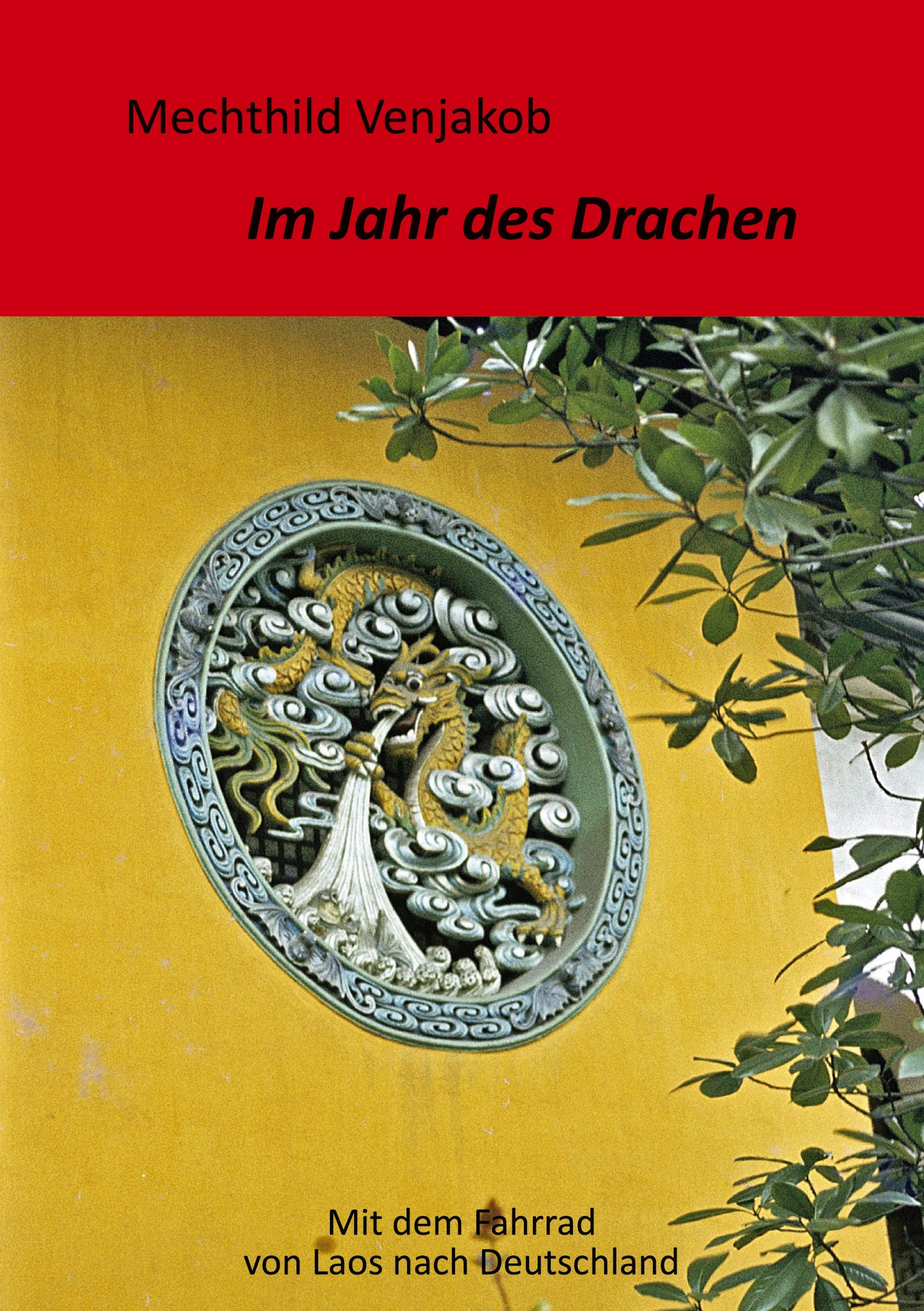 Im Jahr des Drachen: Mit dem Fahrrad von Laos nach Deutschland Leisure, Home & Garden