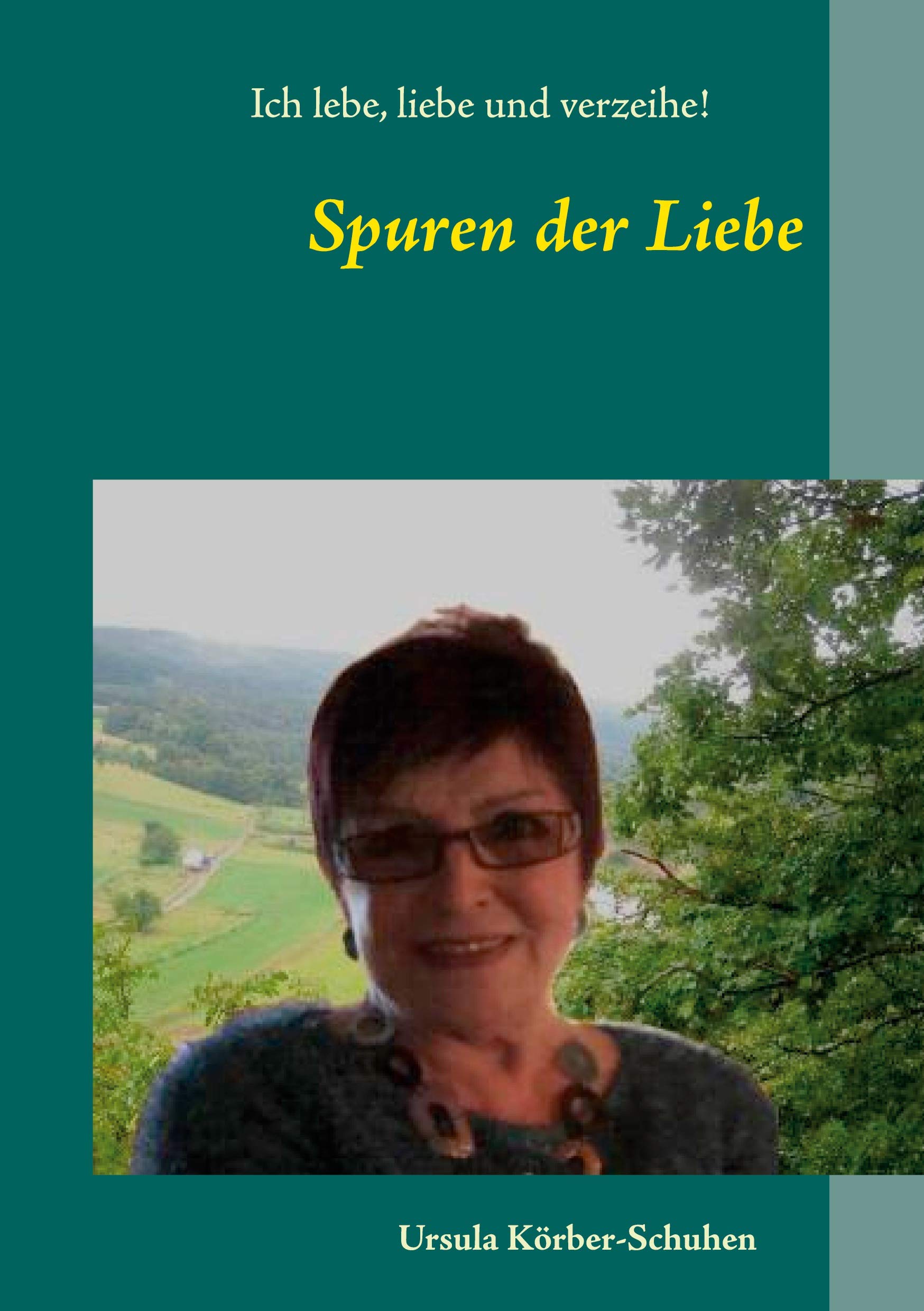Spuren der Liebe: Ich lebe, liebe und verzeihe Poetry