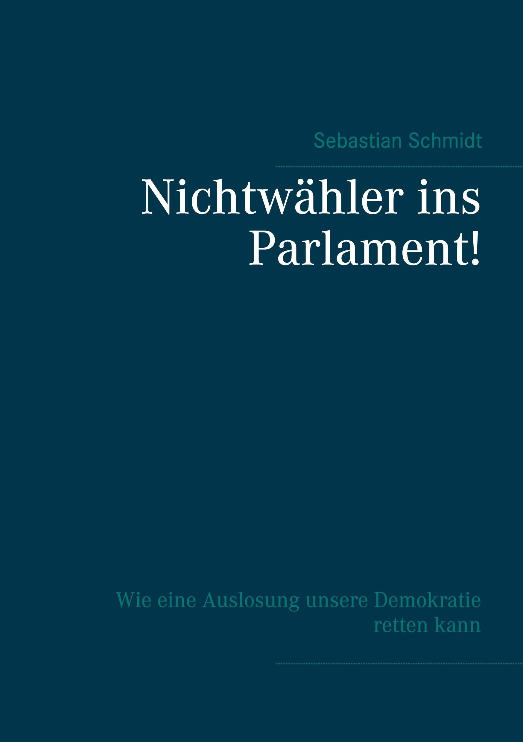 Nichtwähler ins Parlament!: Wie eine Auslosung unsere Demokratie retten kann - Ein Selbstinterview Law
