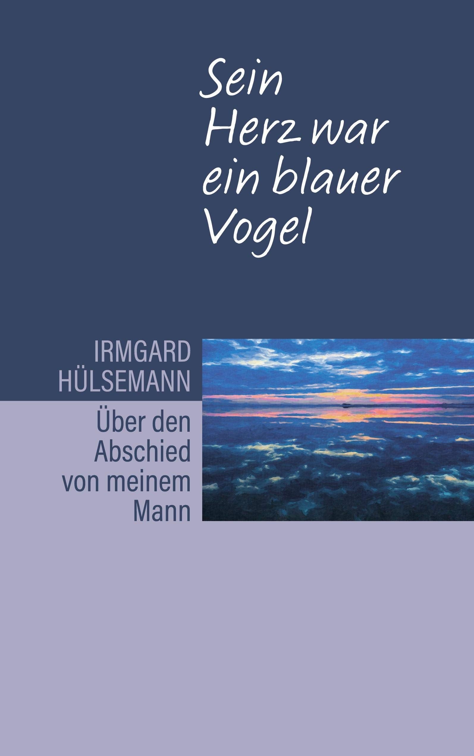 Sein Herz war ein blauer Vogel. Über den Abschied von meinem Mann Lifestyle