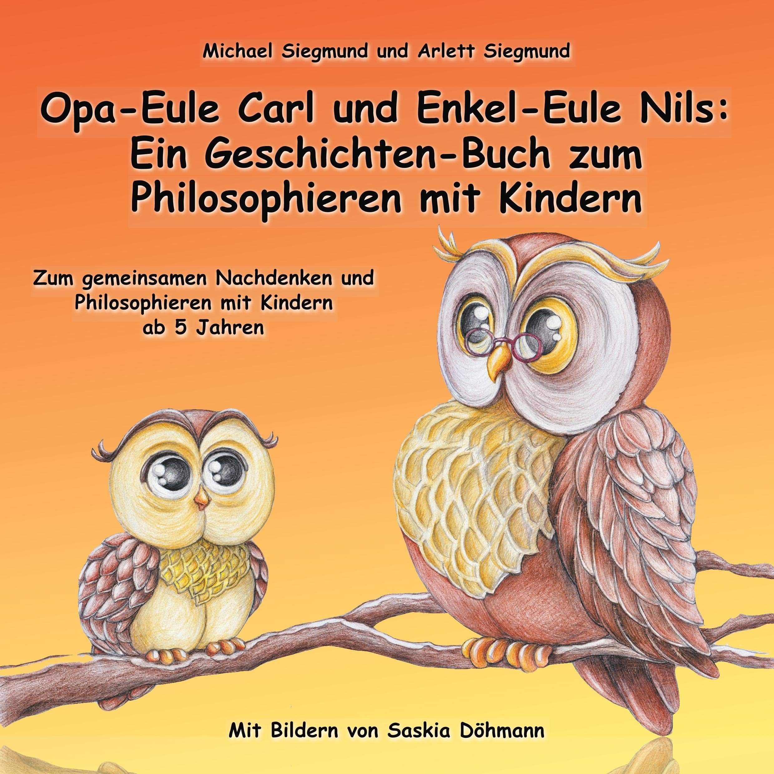 Opa-Eule Carl und Enkel-Eule Nils: Ein Geschichten-Buch zum Philosophieren mit Kindern: Zum gemeinsamen Nachdenken und Philosophieren mit Kindern ab 5 Jahren Children's books