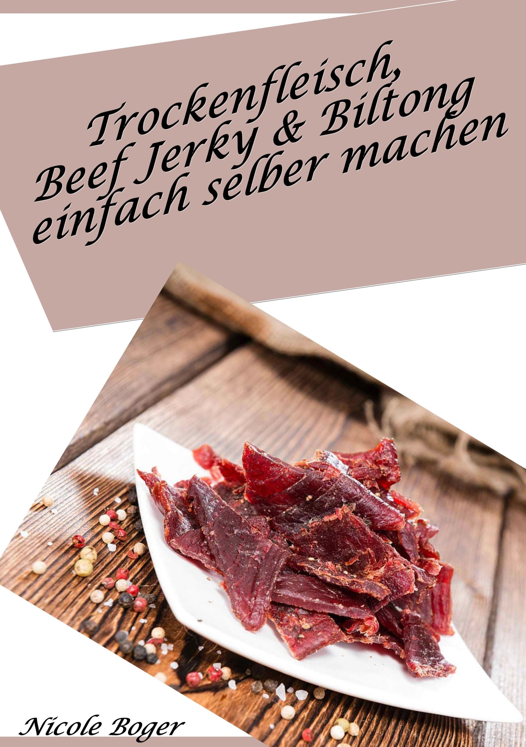 Trockenfleisch, Beef Jerky & Biltong einfach selber machen: über 100 leckere Rezepte Leisure, Home & Garden