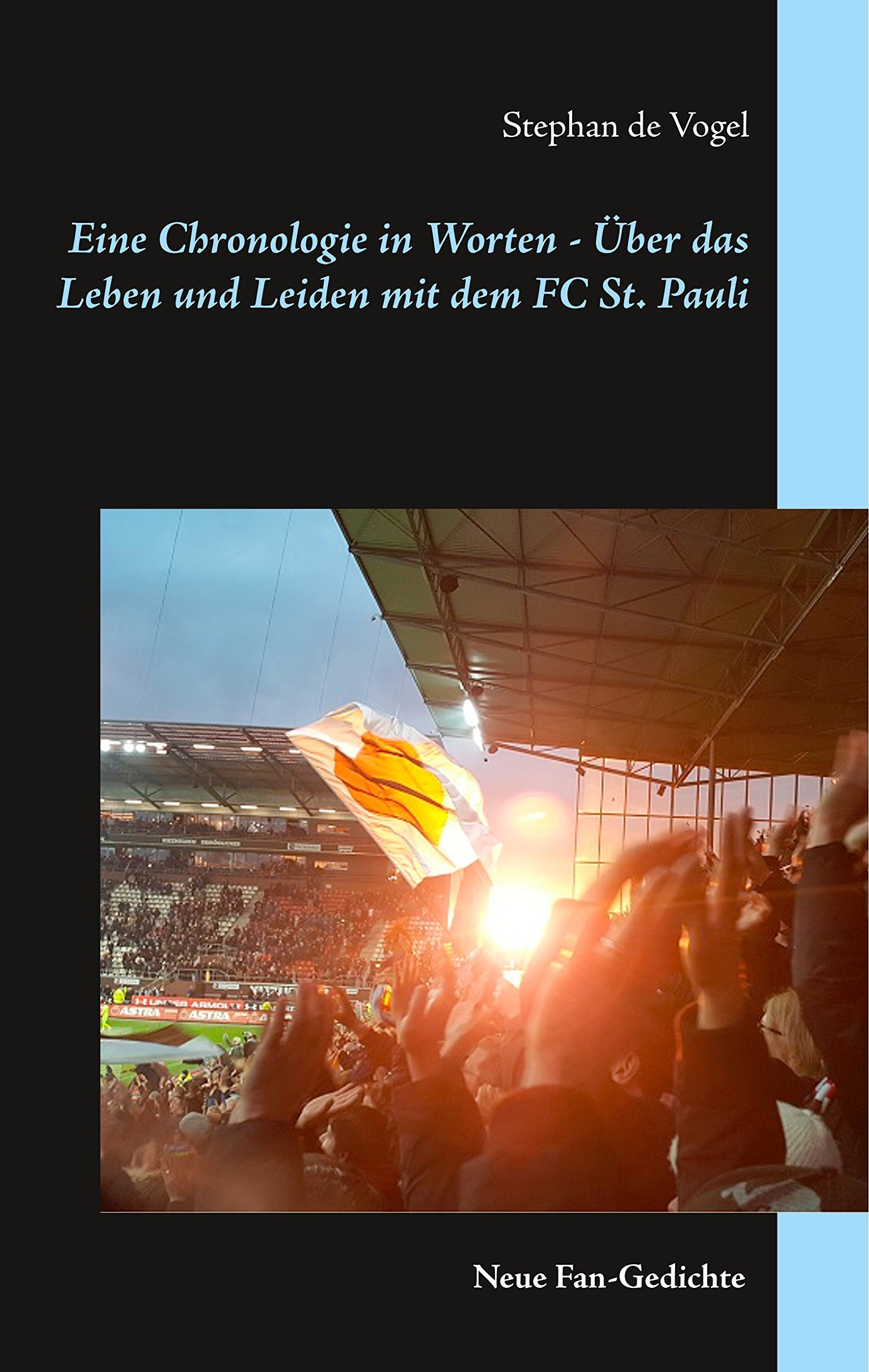 Eine Chronologie in Worten - Über das Leben und Leiden mit dem FC St. Pauli: Neue Fan-Gedichte Leisure & Fun