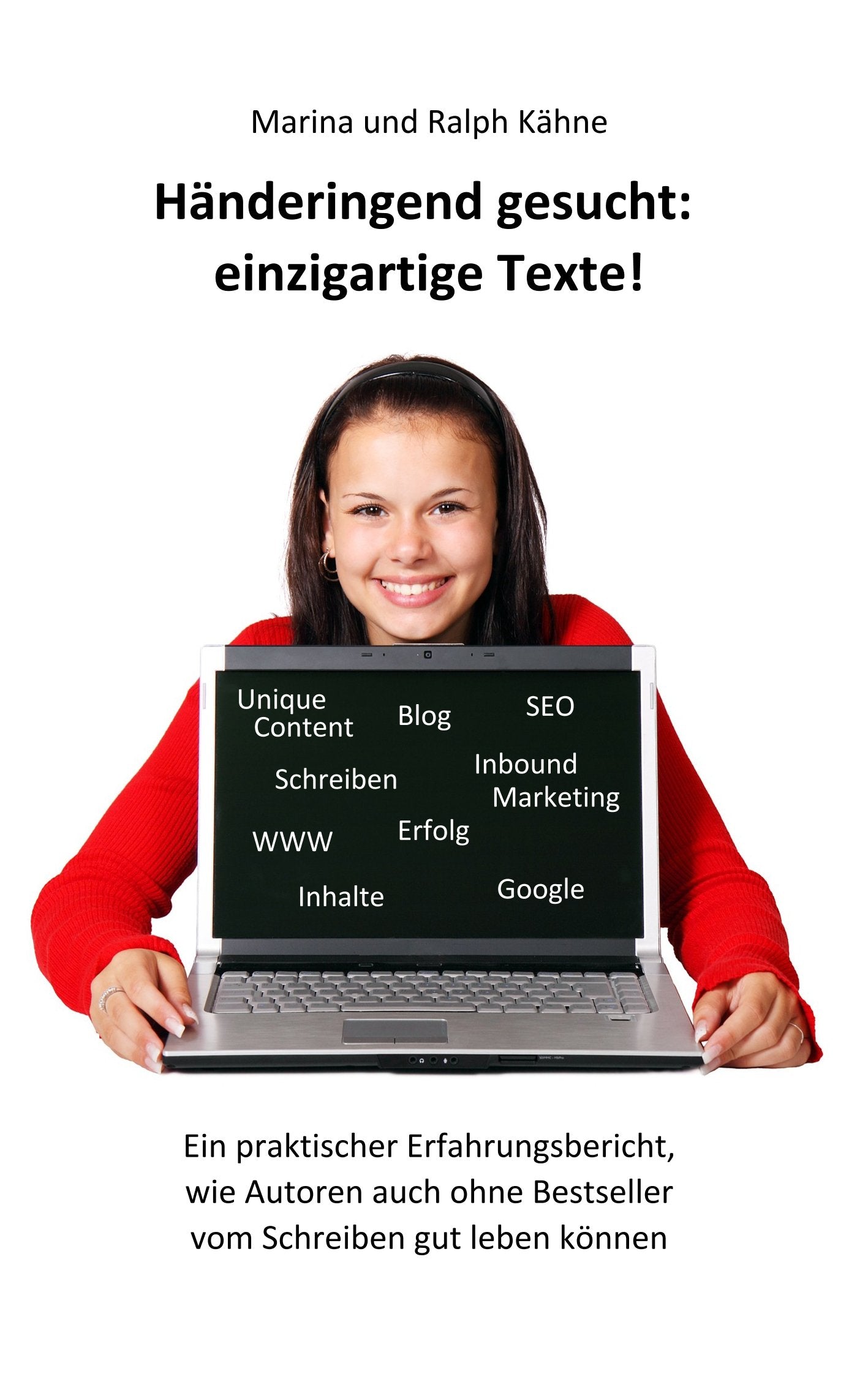 Händeringend gesucht: einzigartige Texte: Ein praktischer Erfahrungsbericht, wie Autoren auch ohne Bestseller vom Schreiben gut leben können Business, Finance & Career